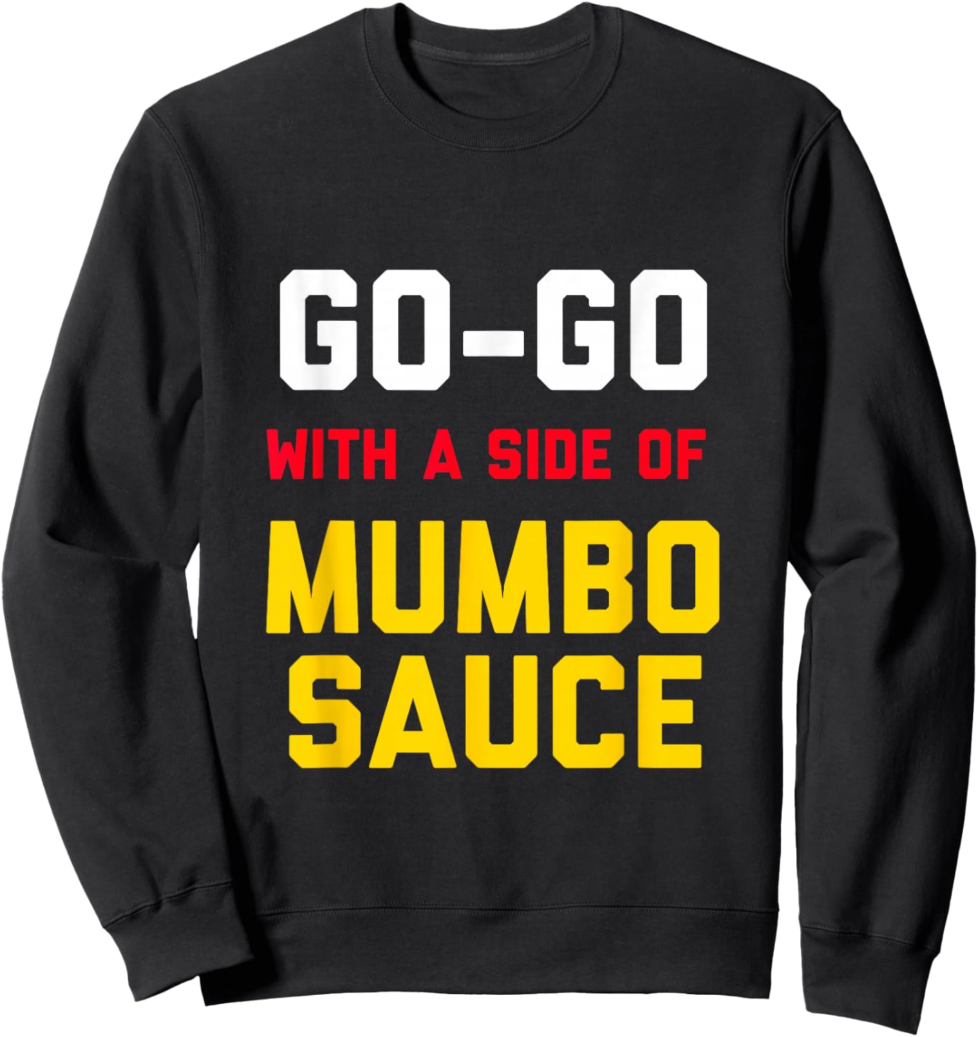 Washington DC Go Go music with a side of Mumbo sauce gift Sweatshirt - Sweatshirt | Black