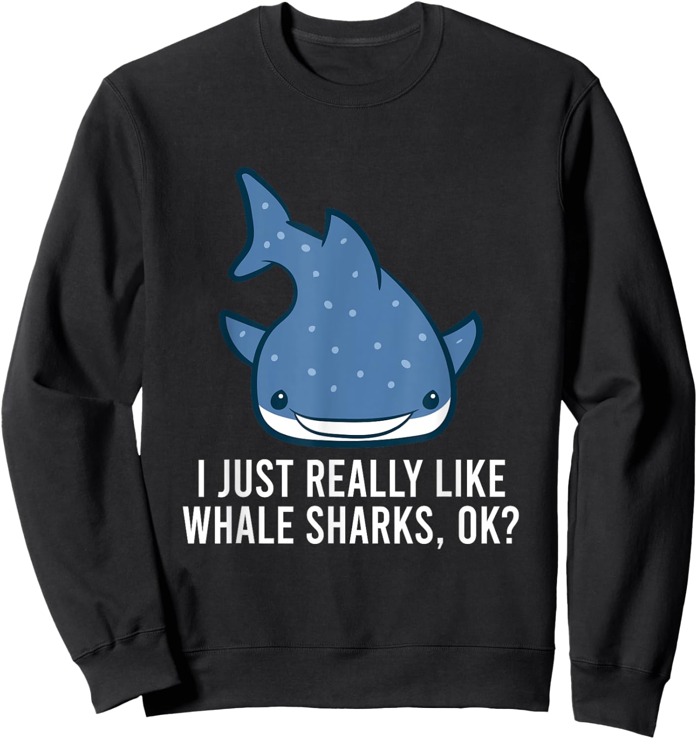 I Just Really Like Whale Sharks, Ok? Cute Whale Shark Sweatshirt - Sweatshirt | Black