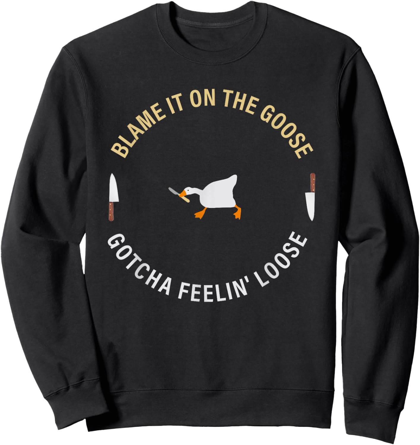 Funny Blame It On The Goose Gotcha Feelin' Loose Sweatshirt - Sweatshirt | Black
