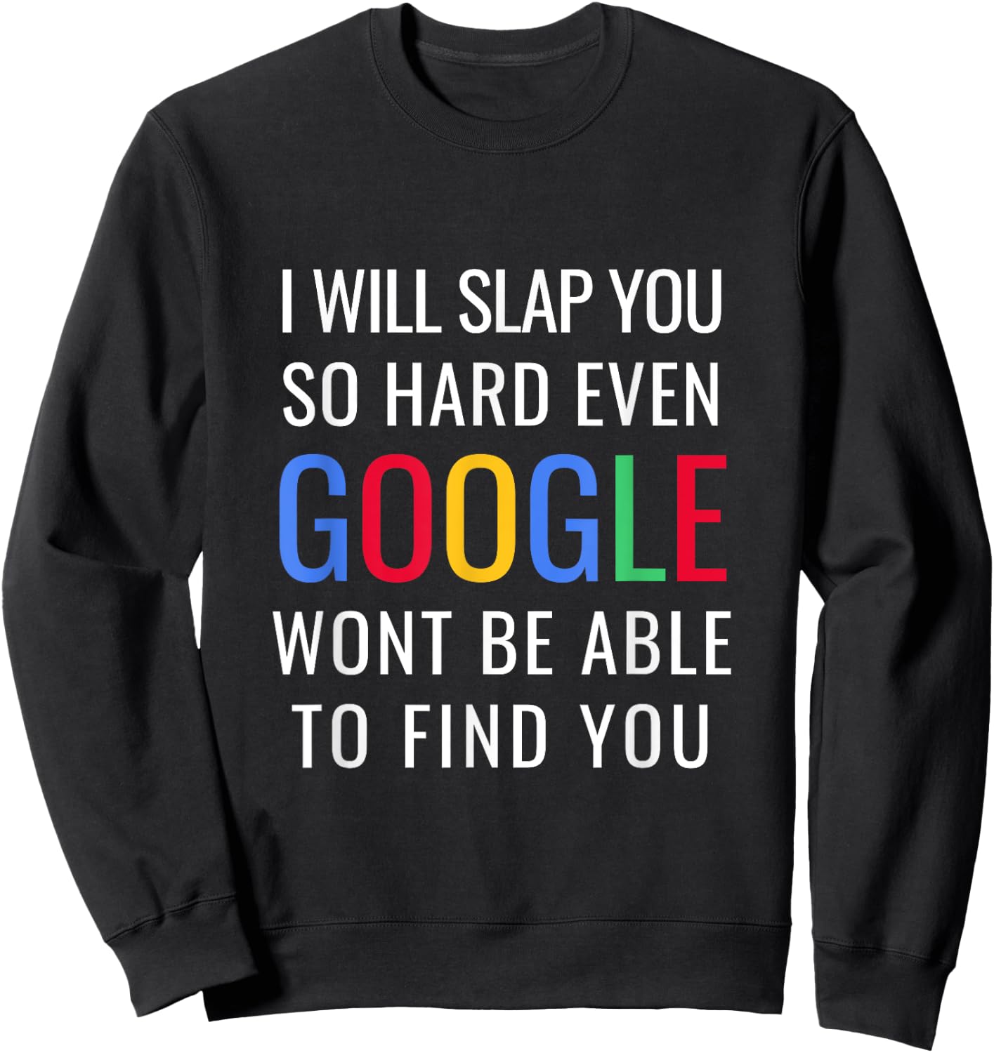 I Will Slap You So Hard - Funny Sracastic Sweatshirt - Sweatshirt | Black