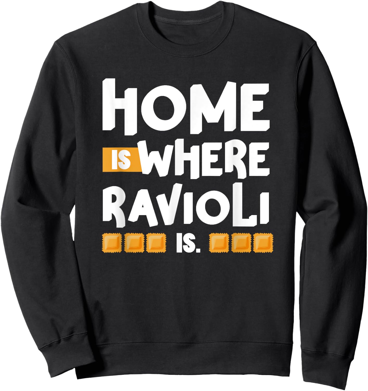 Home is Where Ravioli Is Quotes About Italian Food Fun Sweatshirt - Sweatshirt | Black