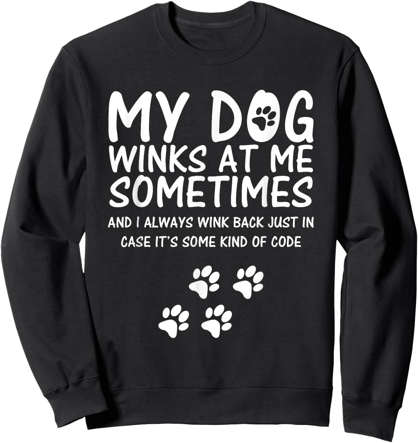 Dog Lover funny Shirt, My Dog Winks At Me Sometimes Men Women Girls Kids Sweatshirt - Sweatshirt | Black