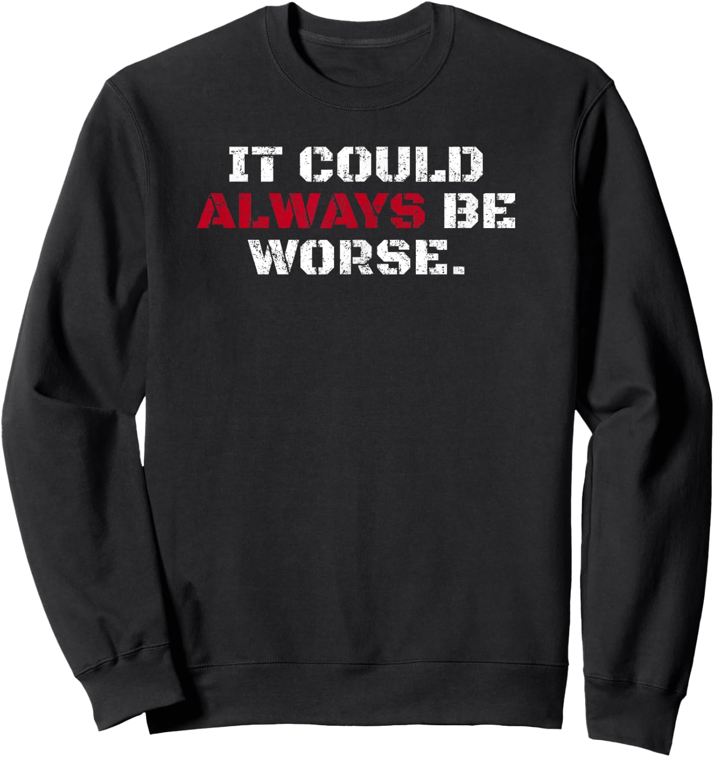 It Could Always Be Worse Sweatshirt - Sweatshirt | Black