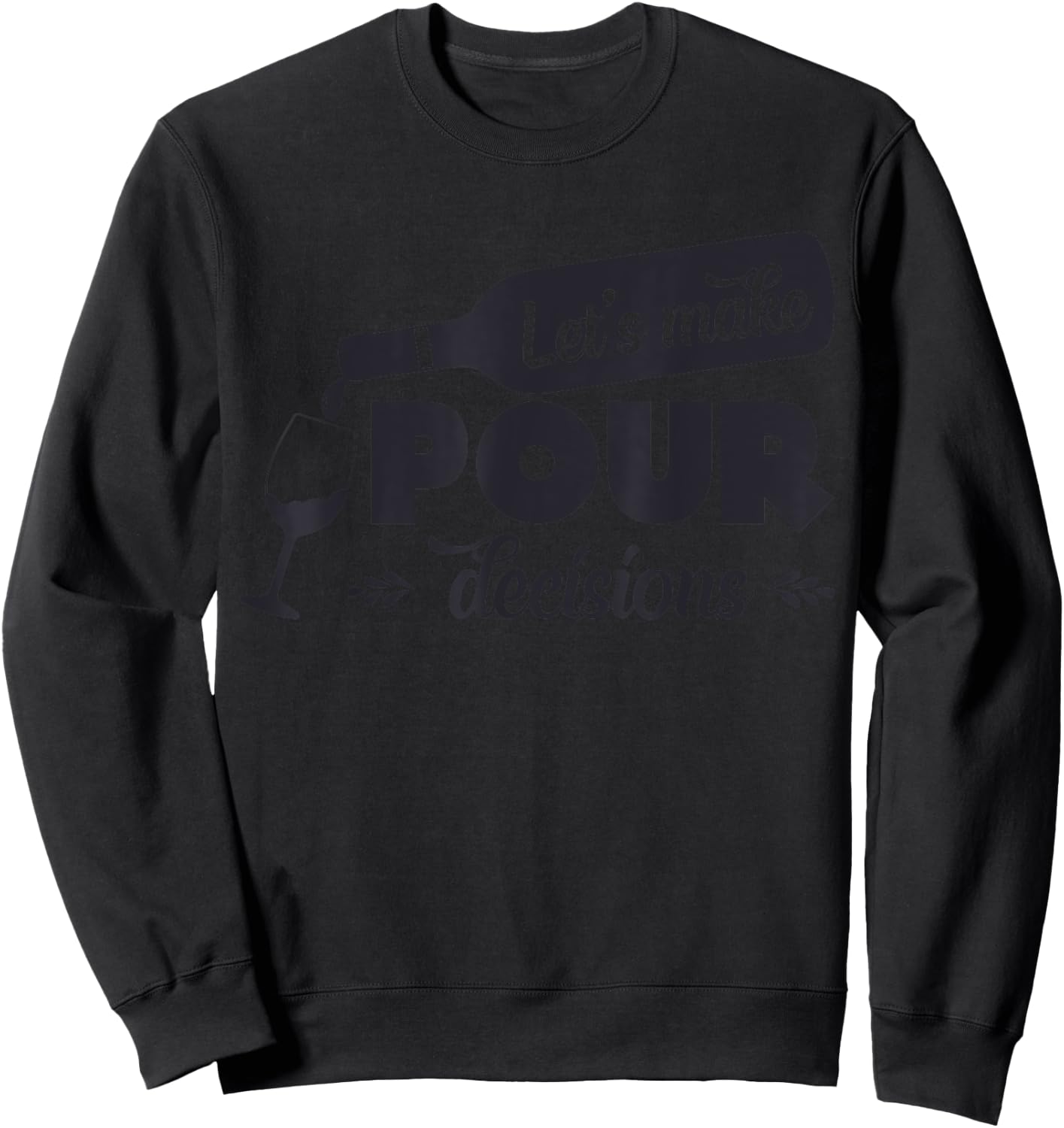 Let's Make Pour Decisions Funny Sweatshirt - Sweatshirt | Black