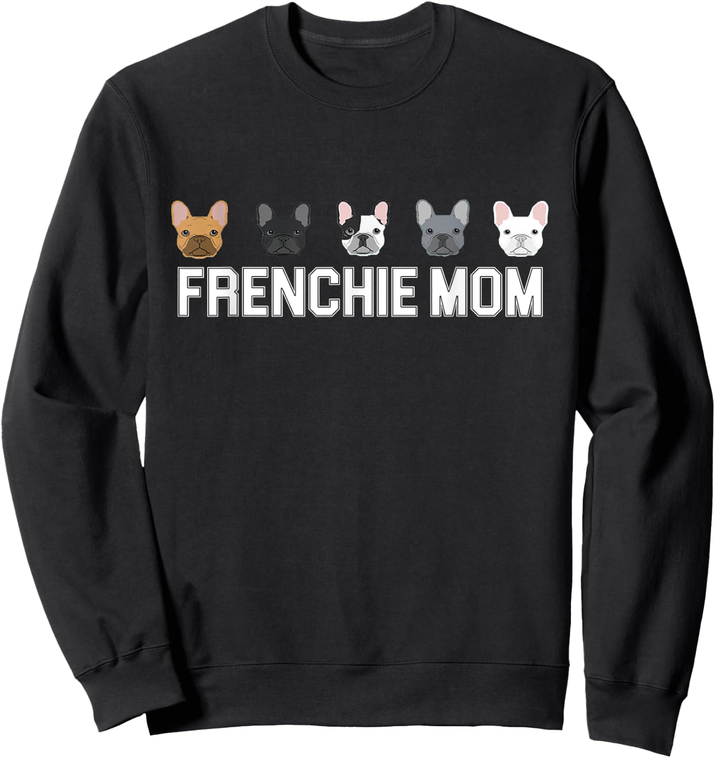 Frenchie Mama French Bulldog Gift Dog Mom Frenchie Mom Sweatshirt - Sweatshirt | Black