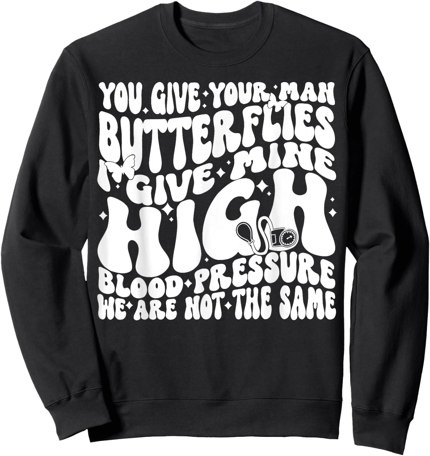 You Give Your Man Butterflies I Give Mine High Blood Sweatshirt - Sweatshirt | Black