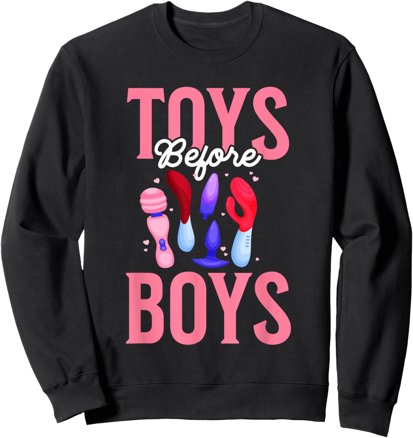 Toys Before Boys Funny Adult Humor Women's Embarrassing Sweatshirt - Sweatshirt | Black