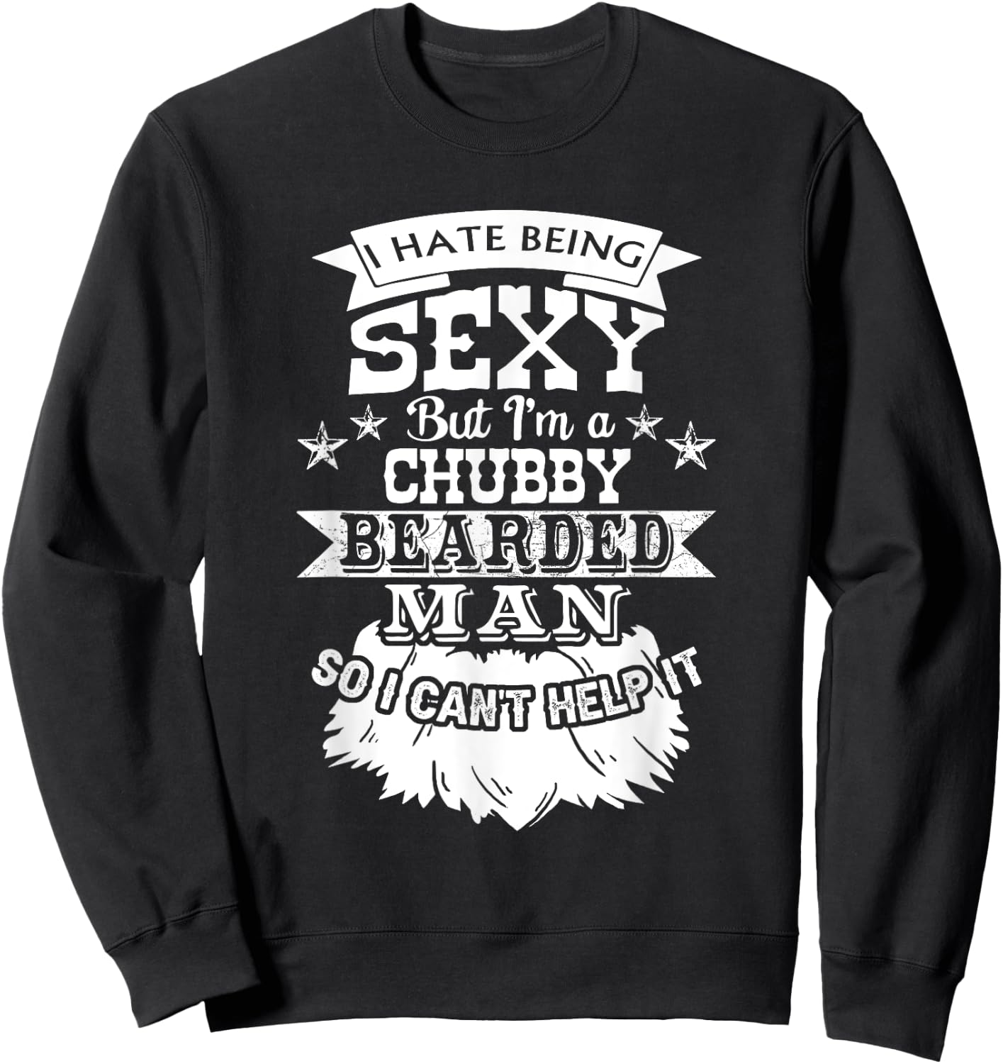 I Hate Being Sexy But I'm a Chubby Bearded Man - Funny Beard Sweatshirt - Sweatshirt | Black