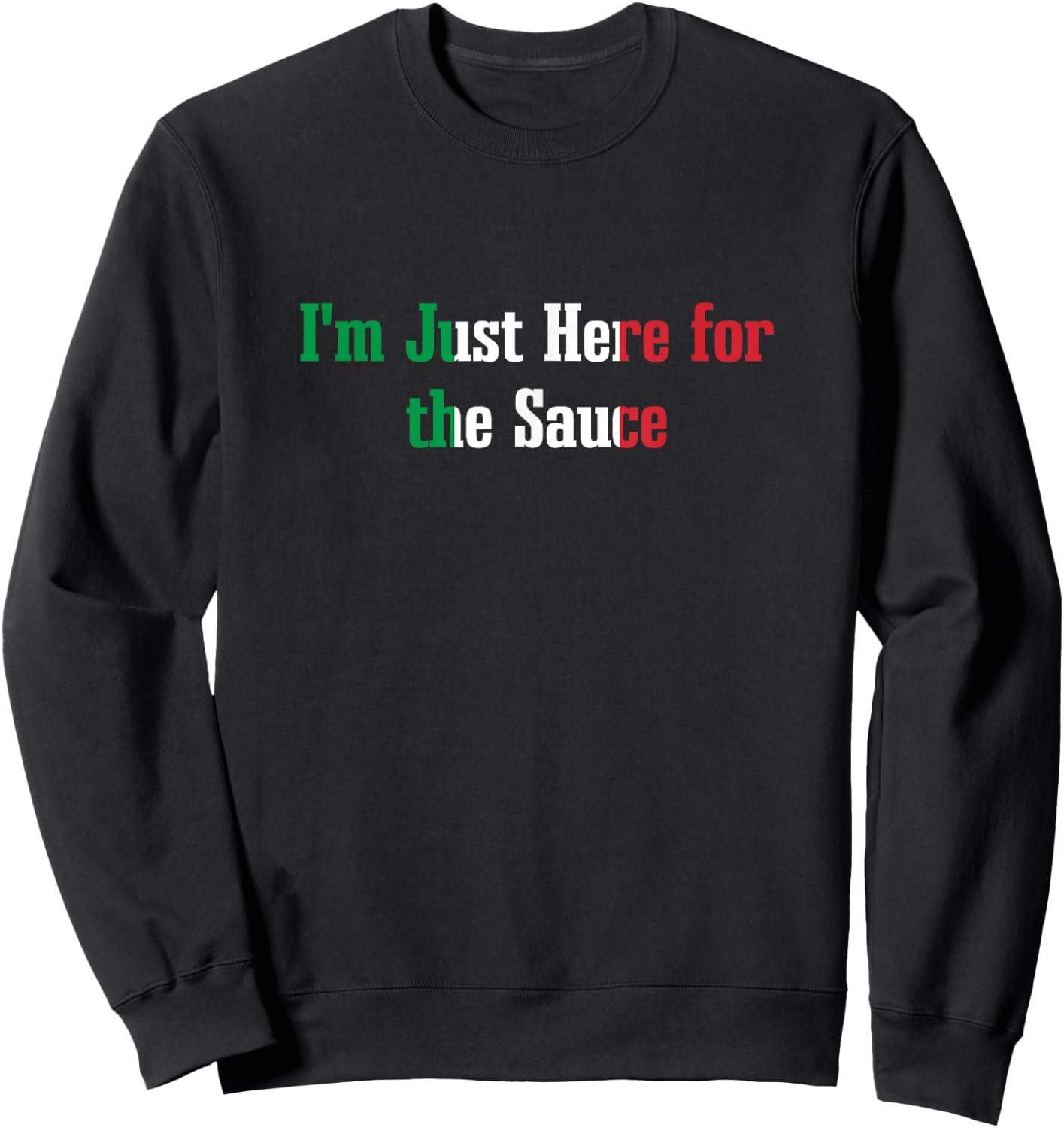 I'm Just Here for the Sauce Funny Italian Humor Italy Food Sweatshirt - Sweatshirt | Black