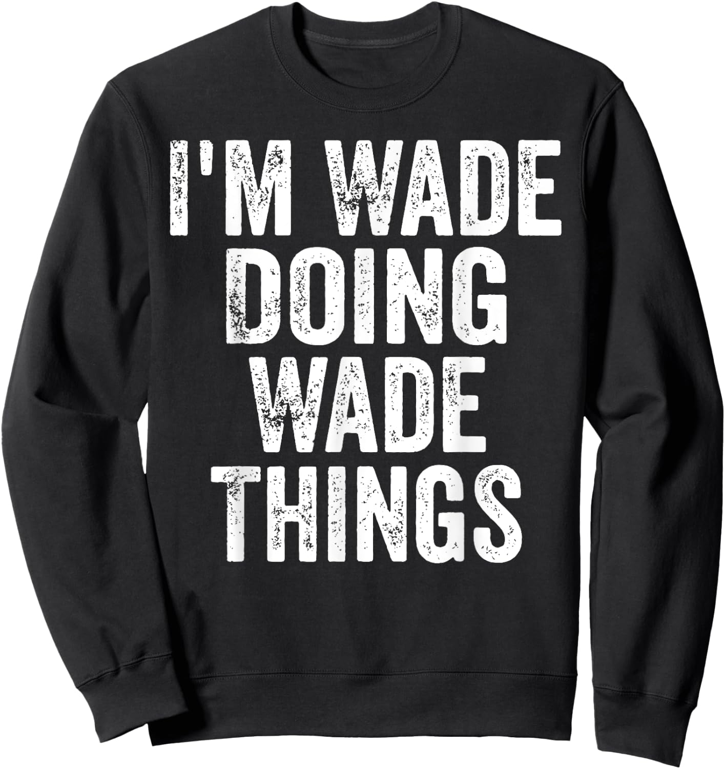 I'm Wade Doing Wade Things Shirt Personalized First Name Sweatshirt - Sweatshirt | Black