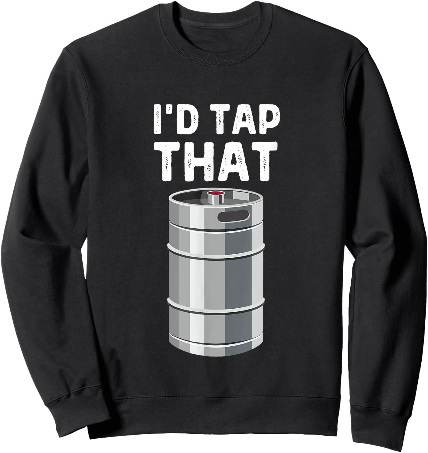 I'd Tap That Keg Funny Craft Beer Brewery Alcohol Drinking Sweatshirt - Sweatshirt | Black