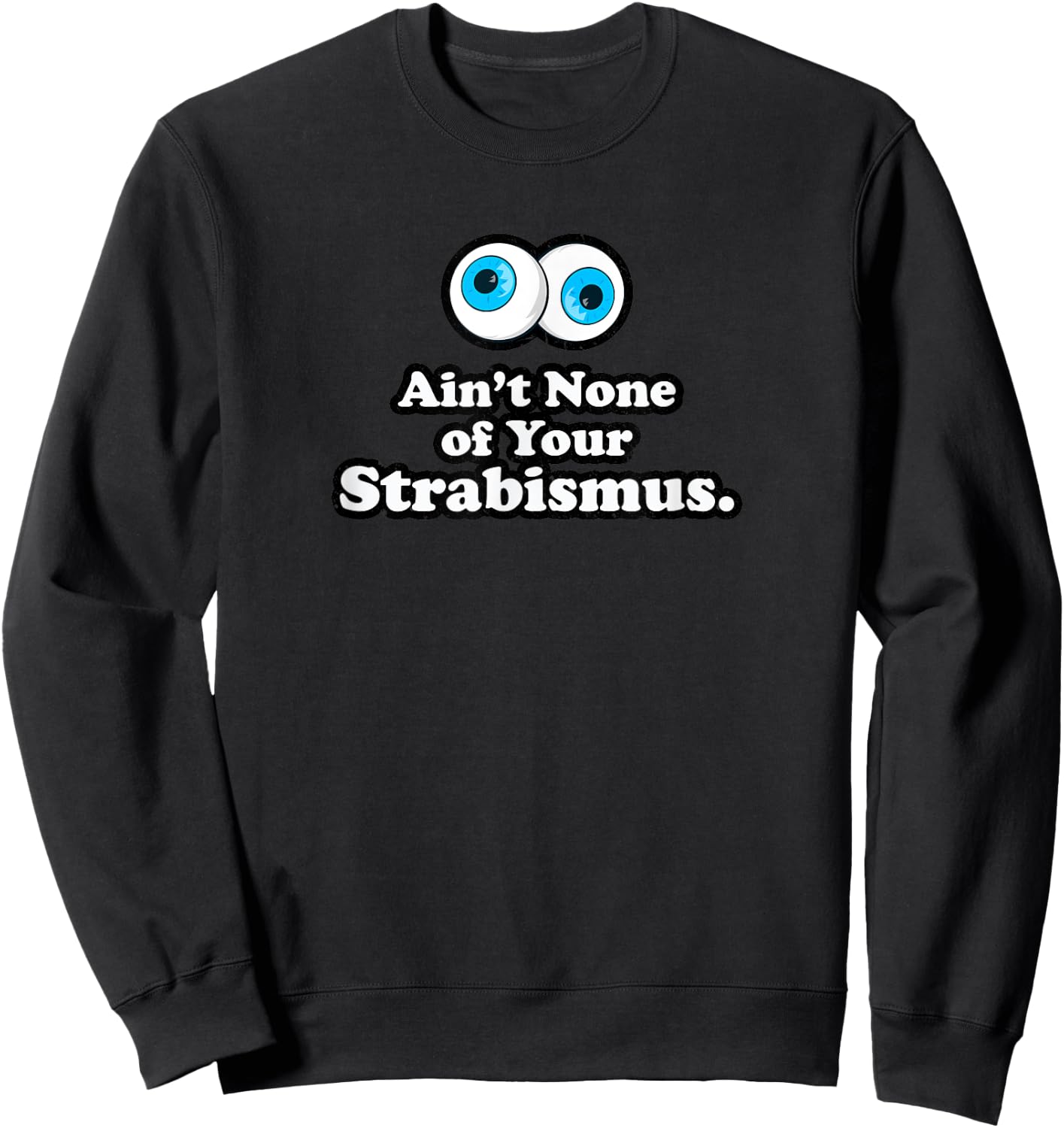 Aint None of Your Strabismus Oculoplastic Eye Doctor Surgeon Sweatshirt - Sweatshirt | Black