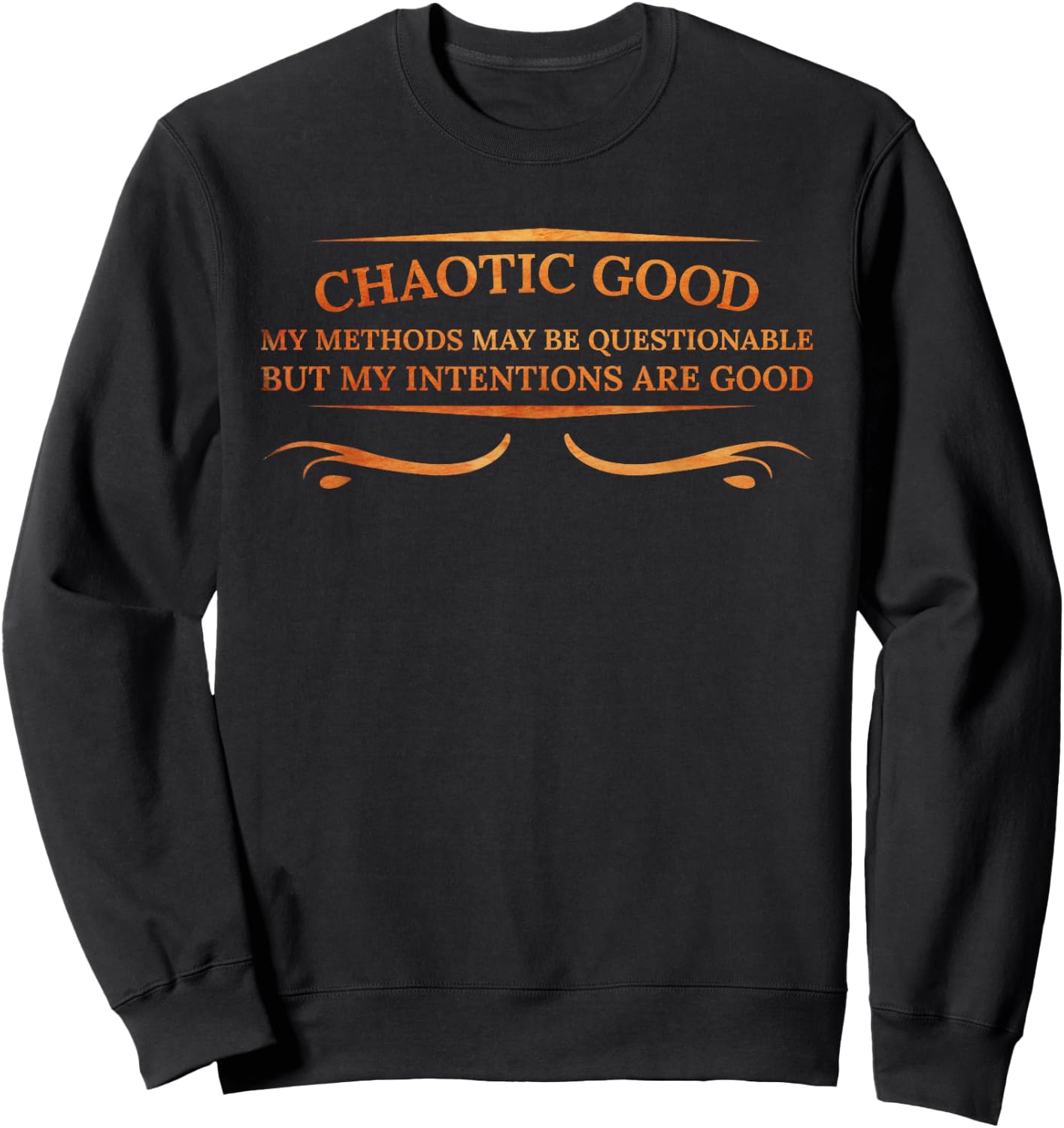 Chaotic Good My Methods Questionable My Intentions Are Good Sweatshirt - Sweatshirt | Black