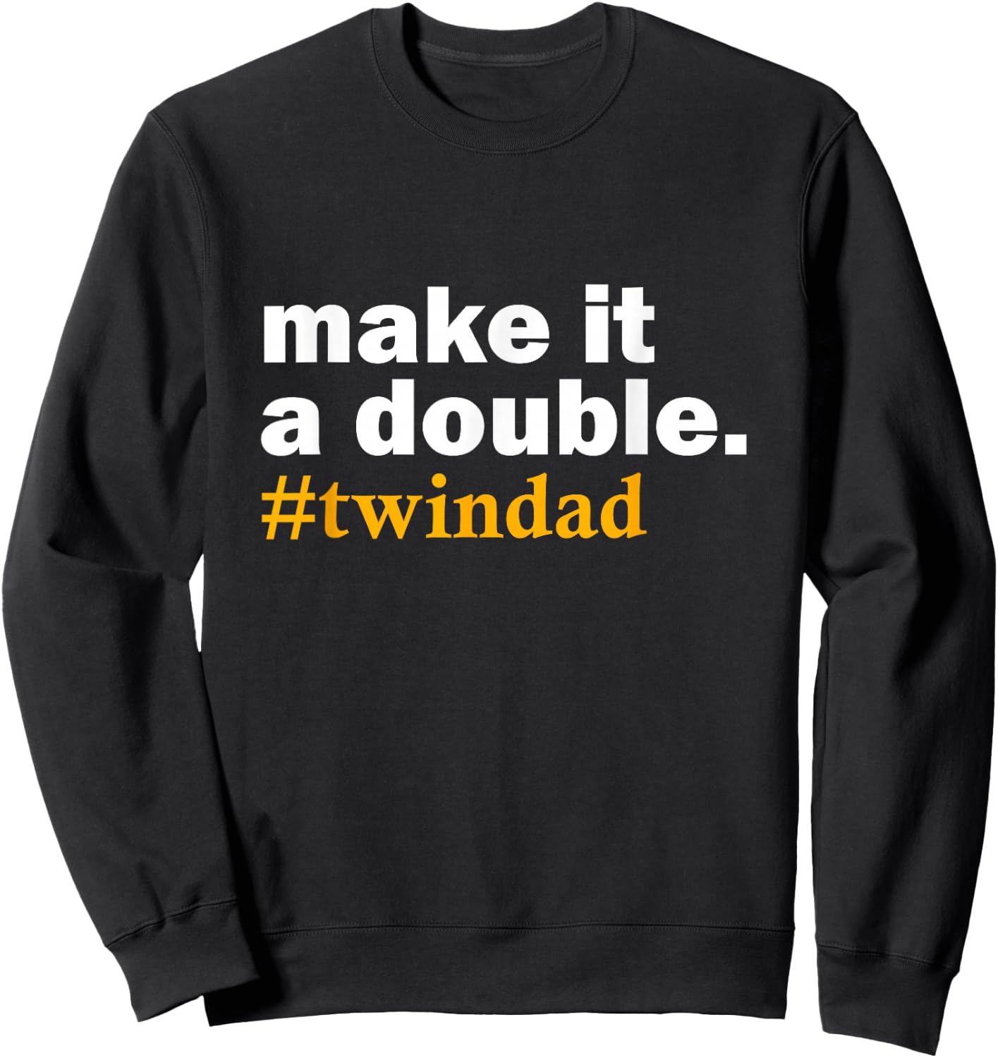 Make it a Double Twin Parent New dad Funny Gift Sweatshirt - Sweatshirt | Black