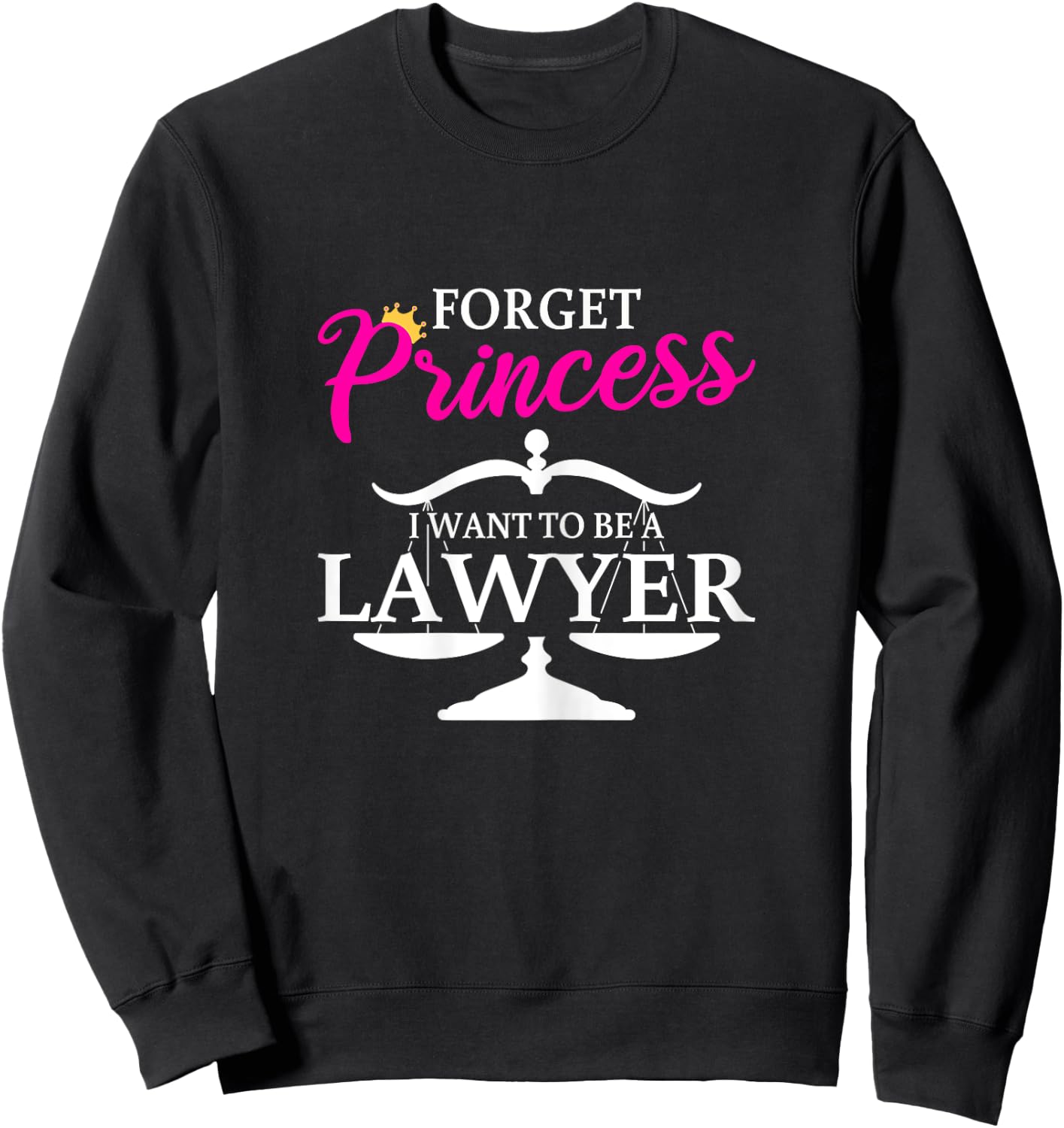 Forget Princess I Want To Be A Lawyer for Girls Sweatshirt - Sweatshirt | Black