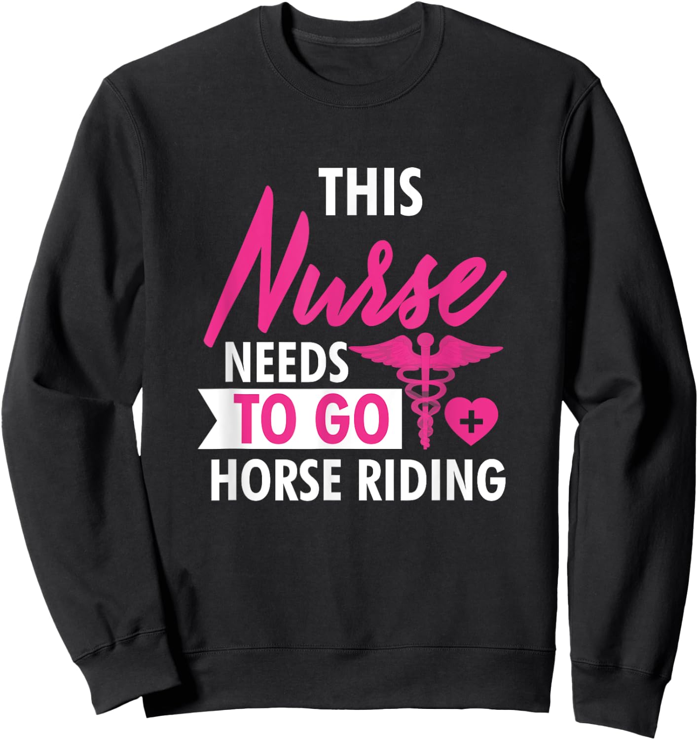 Nurse Need To Ride Horses Funny Nurses Gifts Men Sweatshirt - Sweatshirt | Black