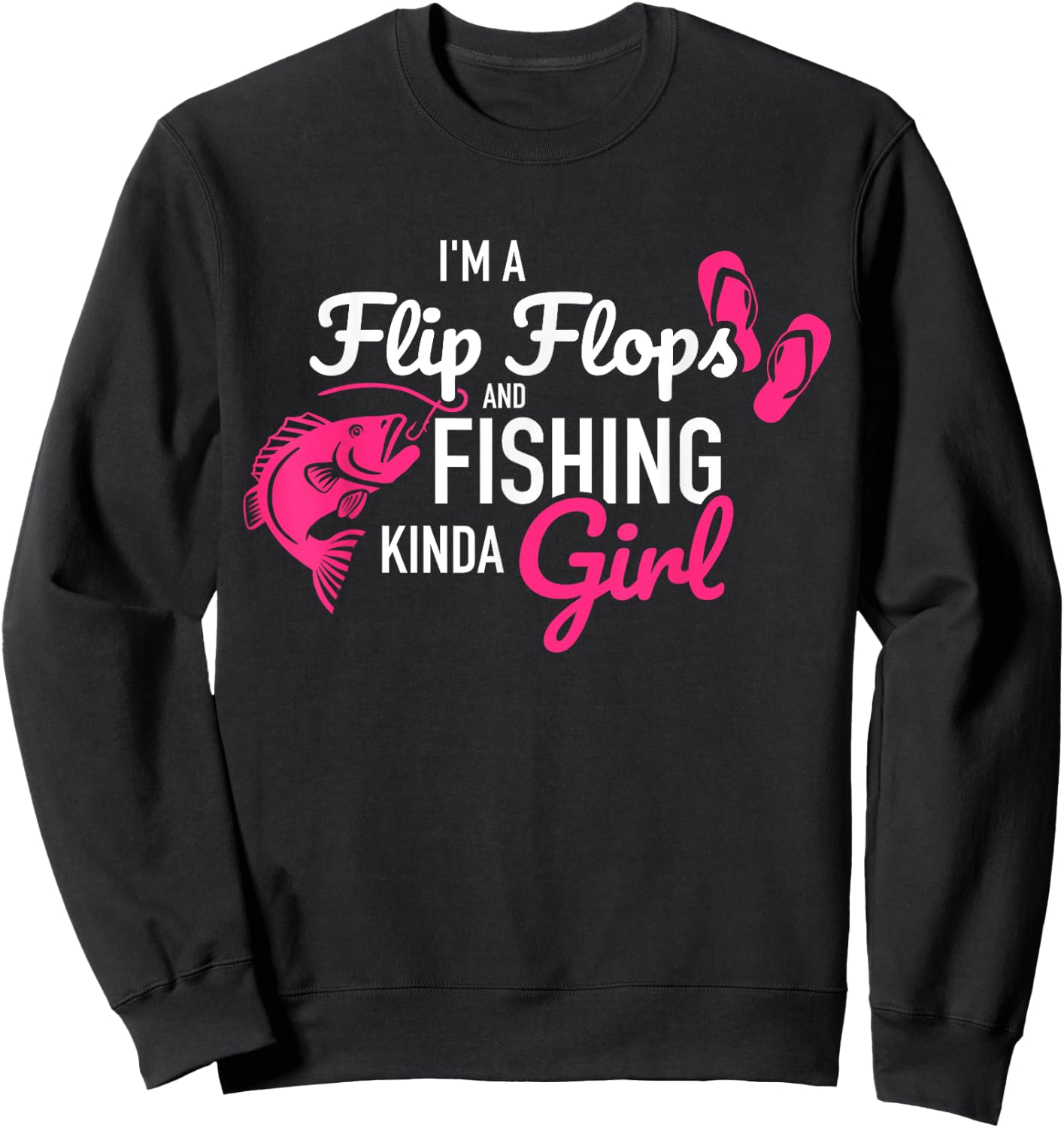 I'm a flip flops and fishing kinda girl Sweatshirt - Sweatshirt | Black