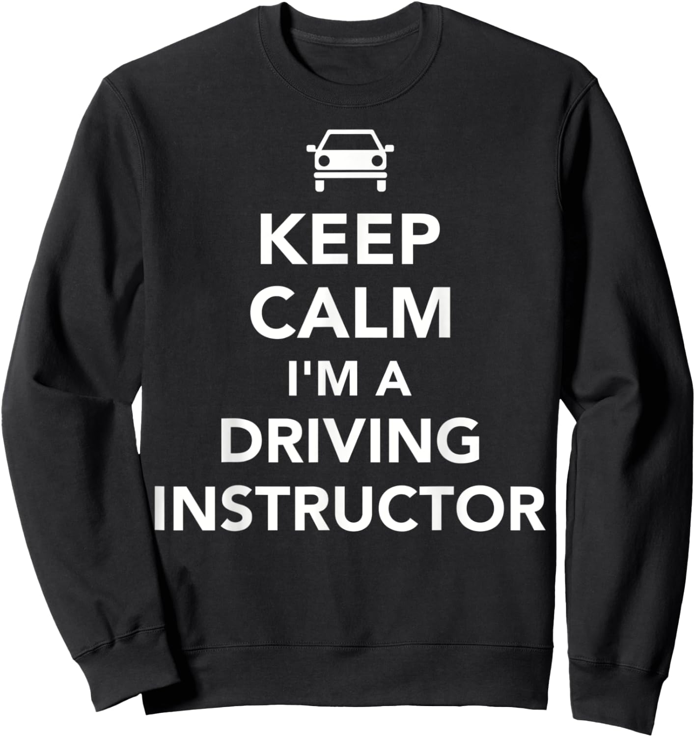 Keep calm I'm driving instructor Sweatshirt - Sweatshirt | Black
