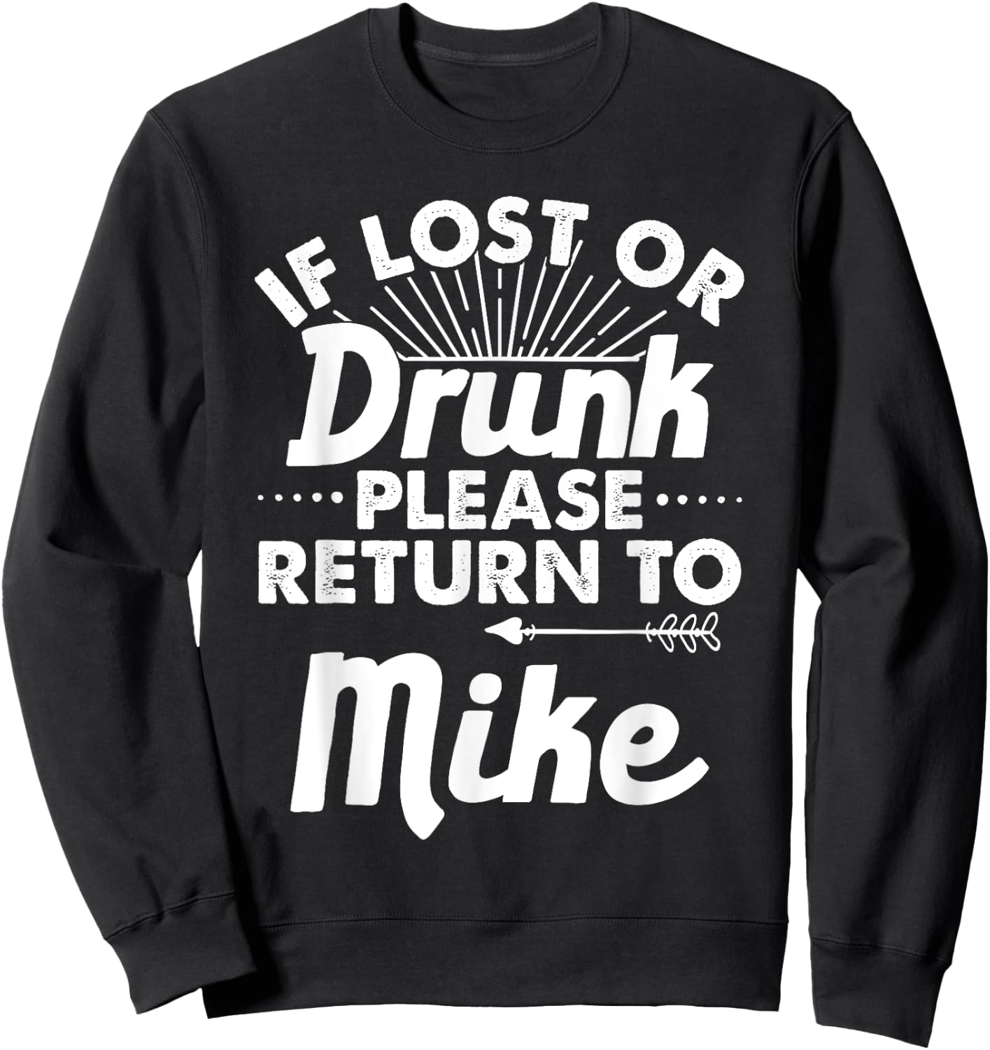 If Lost Or Drunk Please Return To MIKE Gift Name Men Sweatshirt - Sweatshirt | Black