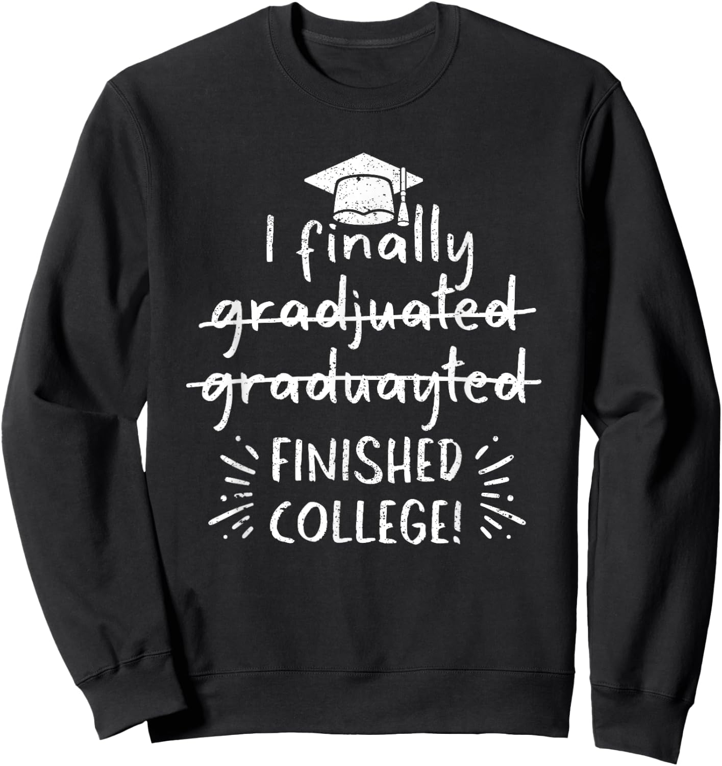 I Finally Graduated Finished College Funny Graduation School Sweatshirt - Sweatshirt | Black