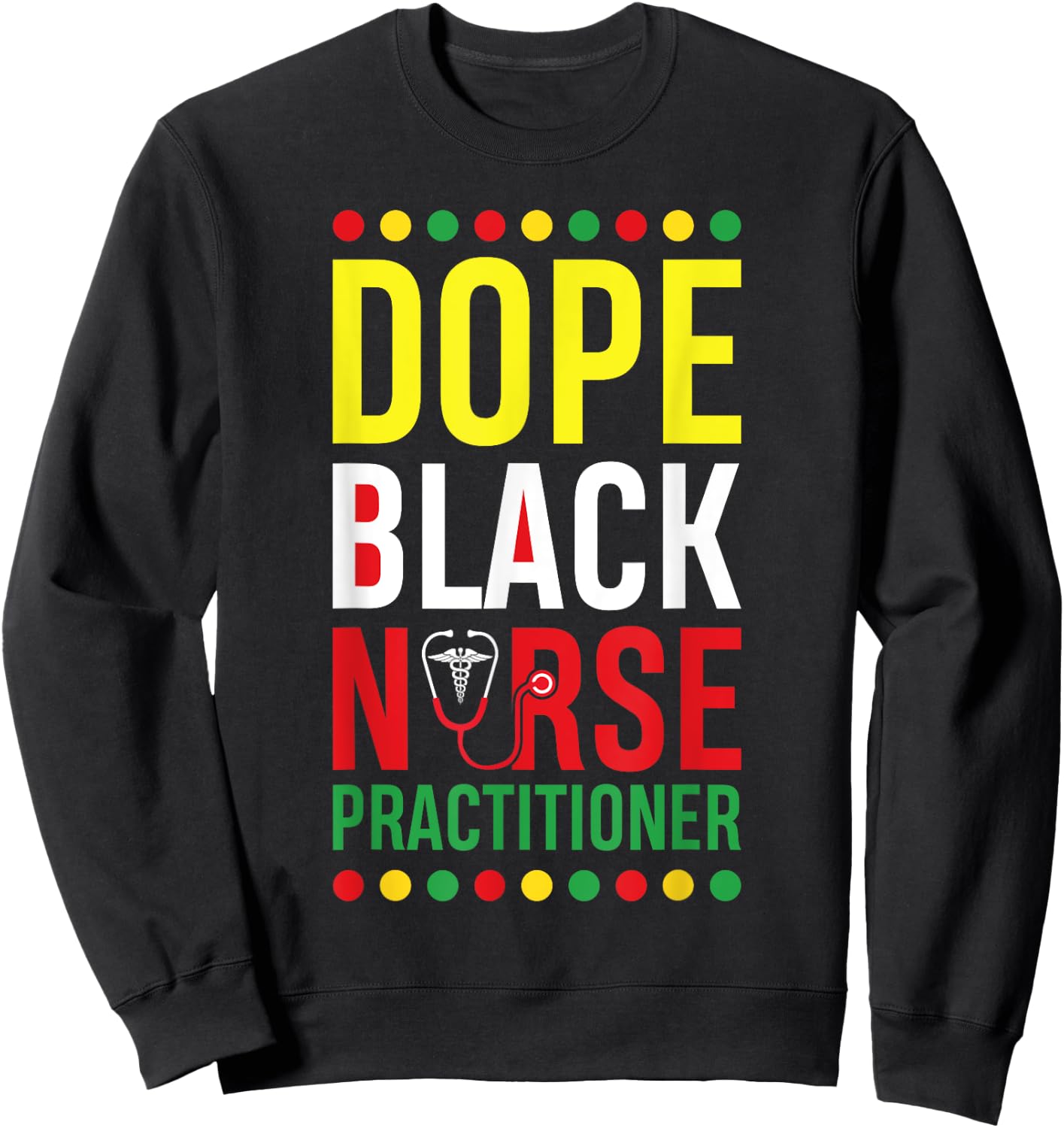 Dope Black Nurse Practitioner RN Men Women Melanin Sweatshirt - Sweatshirt | Black