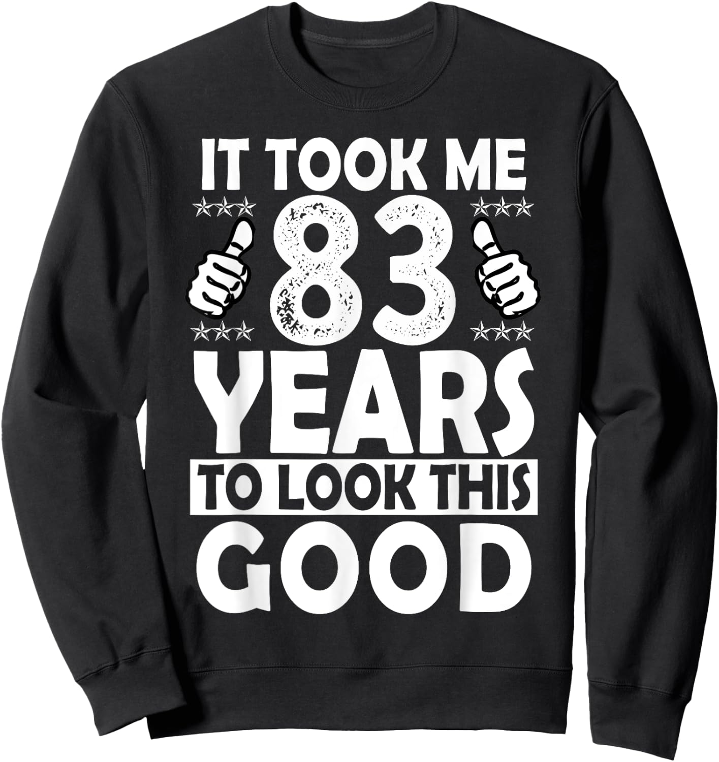 It Took me 83 Years to Look This Good Funny 83 Years Old Sweatshirt - Sweatshirt | Black