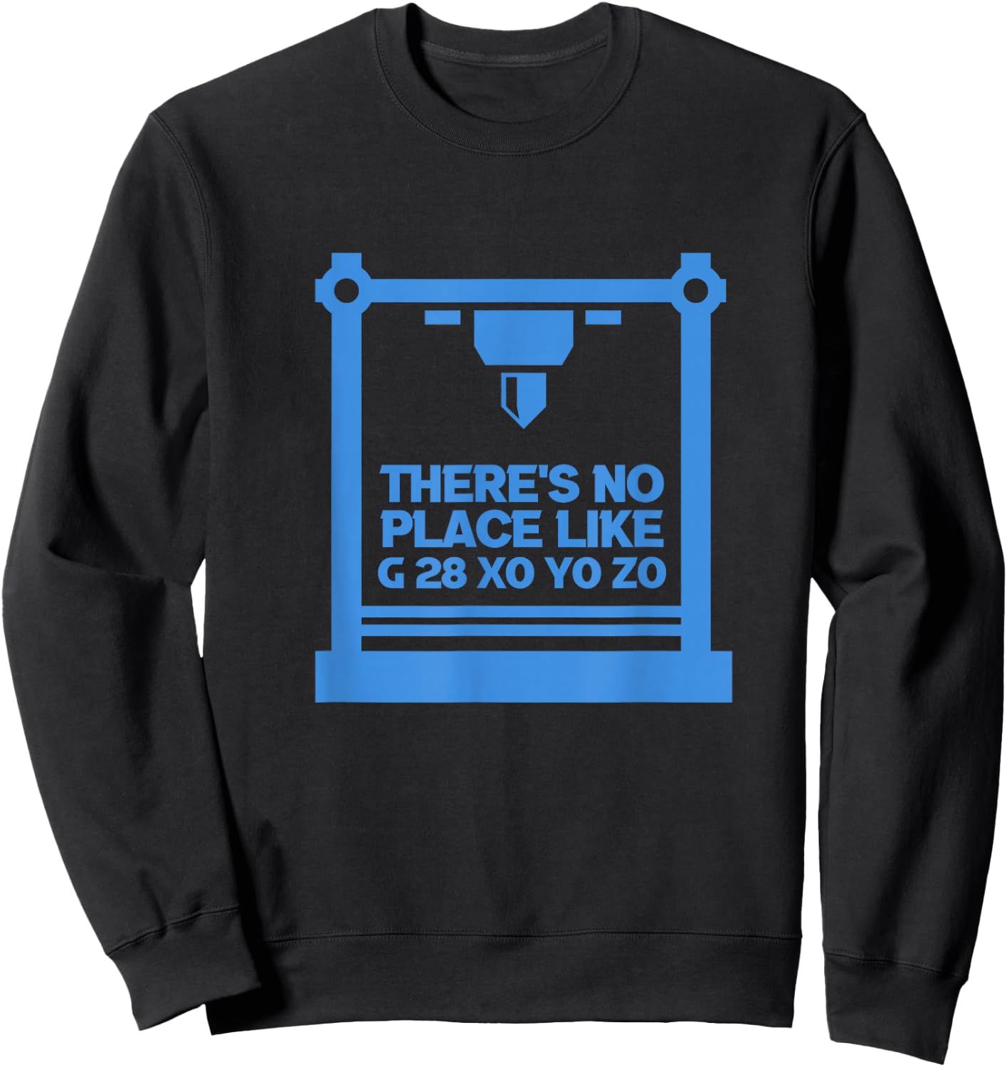 3D Printer CNC Machinist There's No Place Like G 28 XO YO ZO Sweatshirt - Sweatshirt | Black
