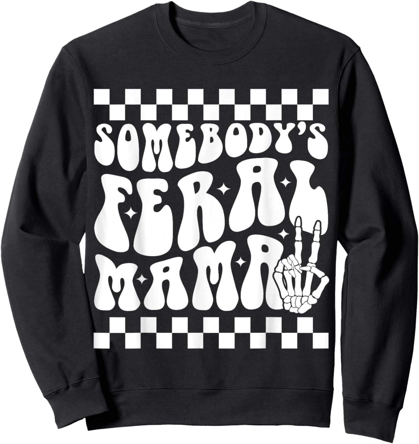 Somebody's Feral Mama Groovy Skeleton Hand Funny Mom Sweatshirt - Sweatshirt | Black