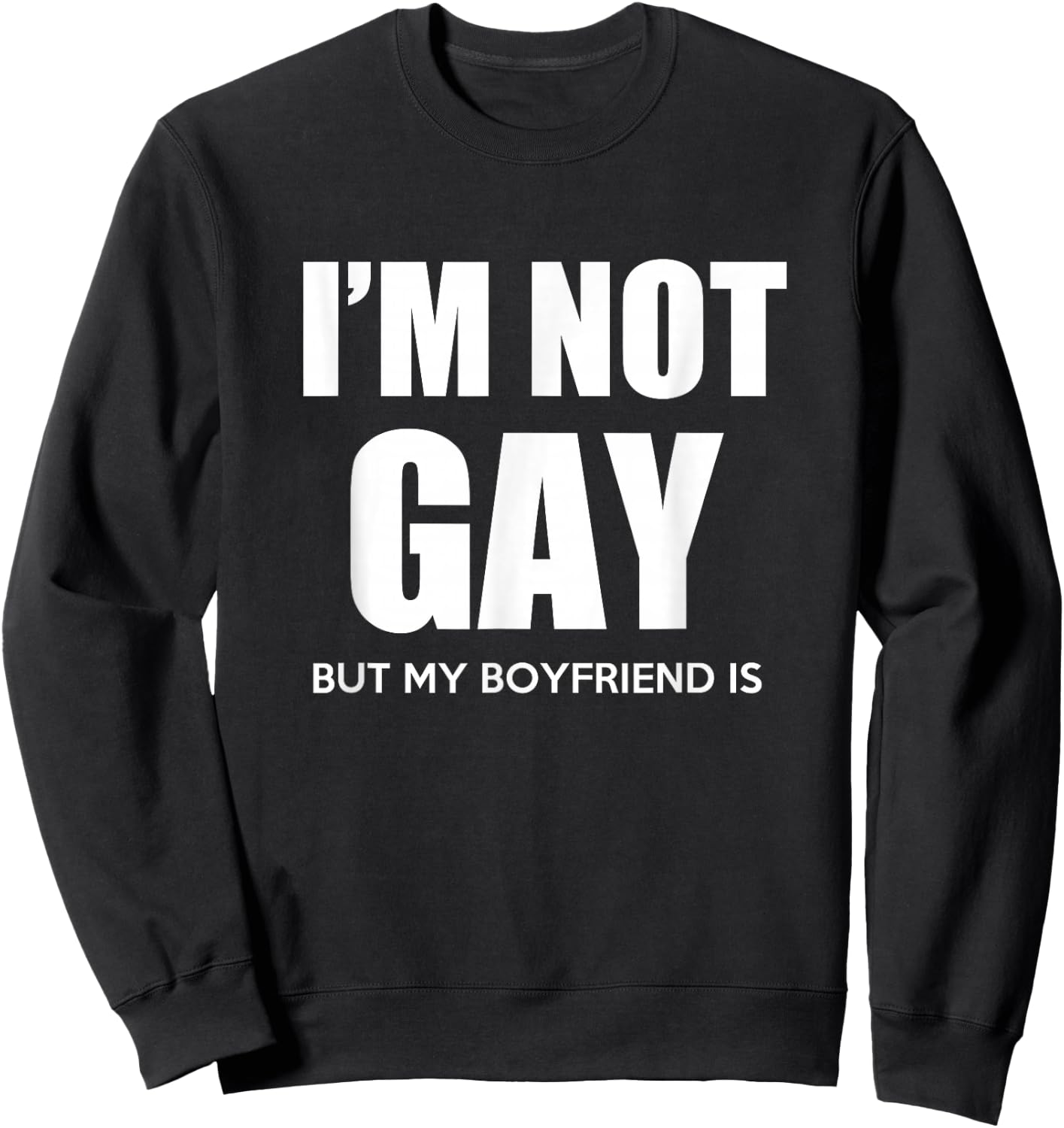 I'm Not Gay But My Boyfriend is Gift Perfekt Shirt Gift Sweatshirt - Sweatshirt | Black