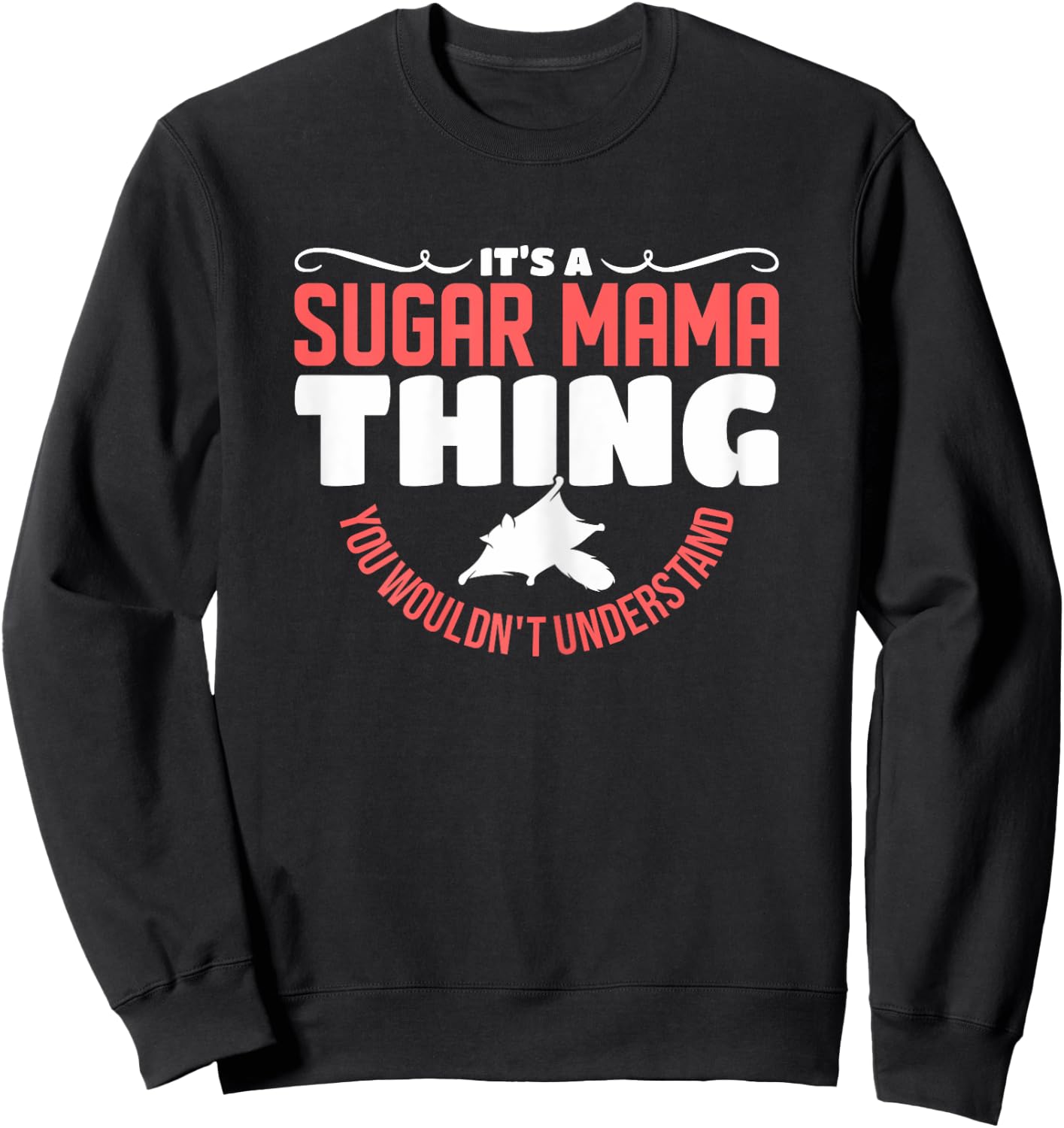 It's A Sugar Mama Thing You Wouldn't Understand Sugar Glider Sweatshirt - Sweatshirt | Black