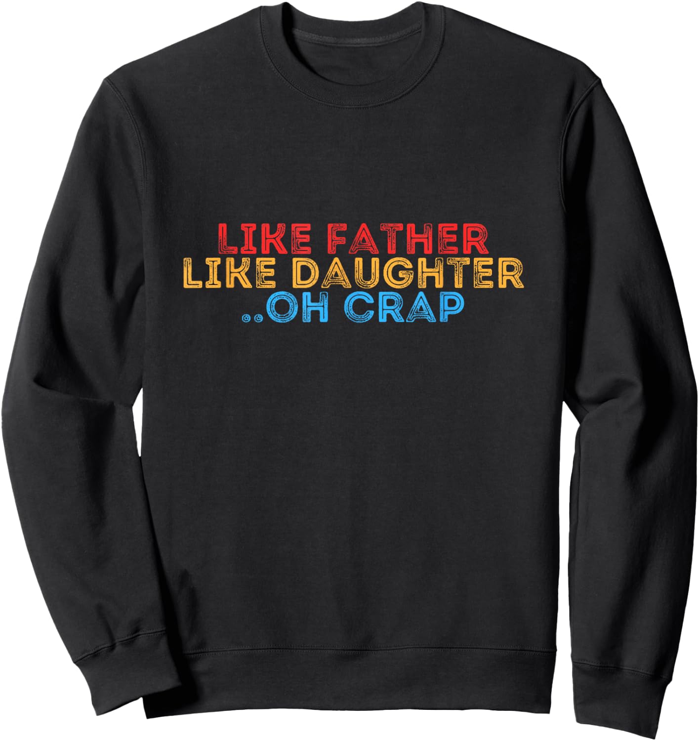 Retro Like Father Like Daughter Oh Crap - Fathers day Sweatshirt - Sweatshirt | Black