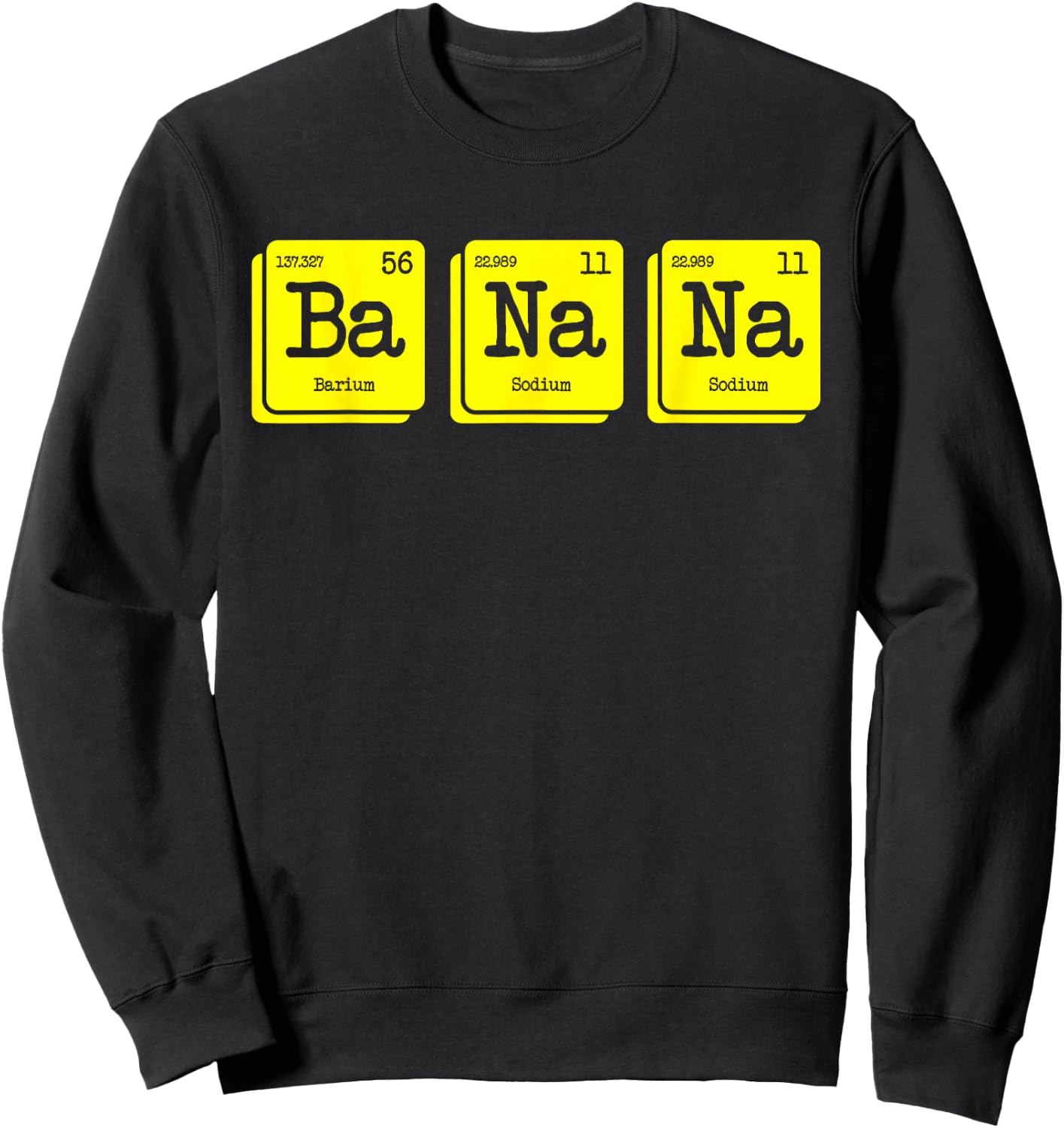 Funny Chemistry Yellow Banana Periodic Table Food Lover Gift Sweatshirt - Sweatshirt | Black