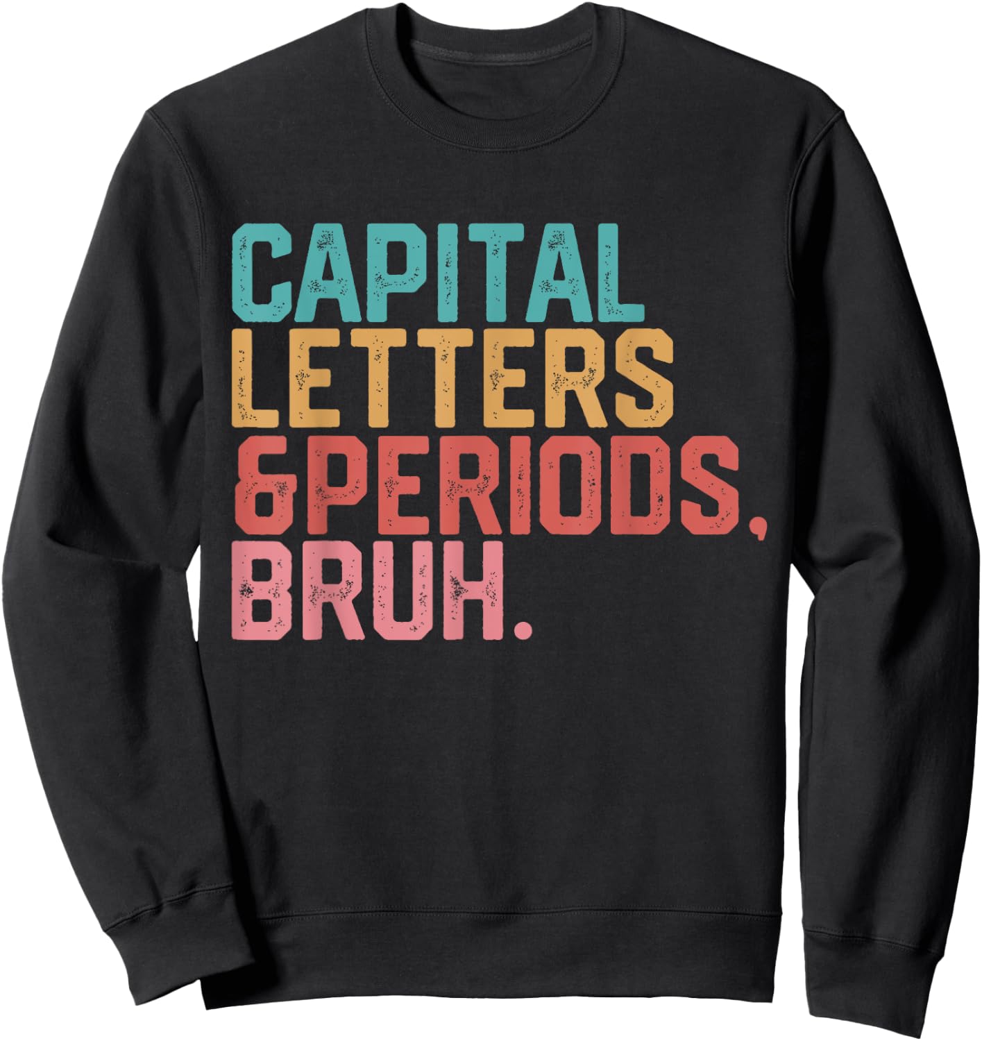 Capital Letters and Periods Bruh Funny Teacher Sweatshirt - Sweatshirt | Black