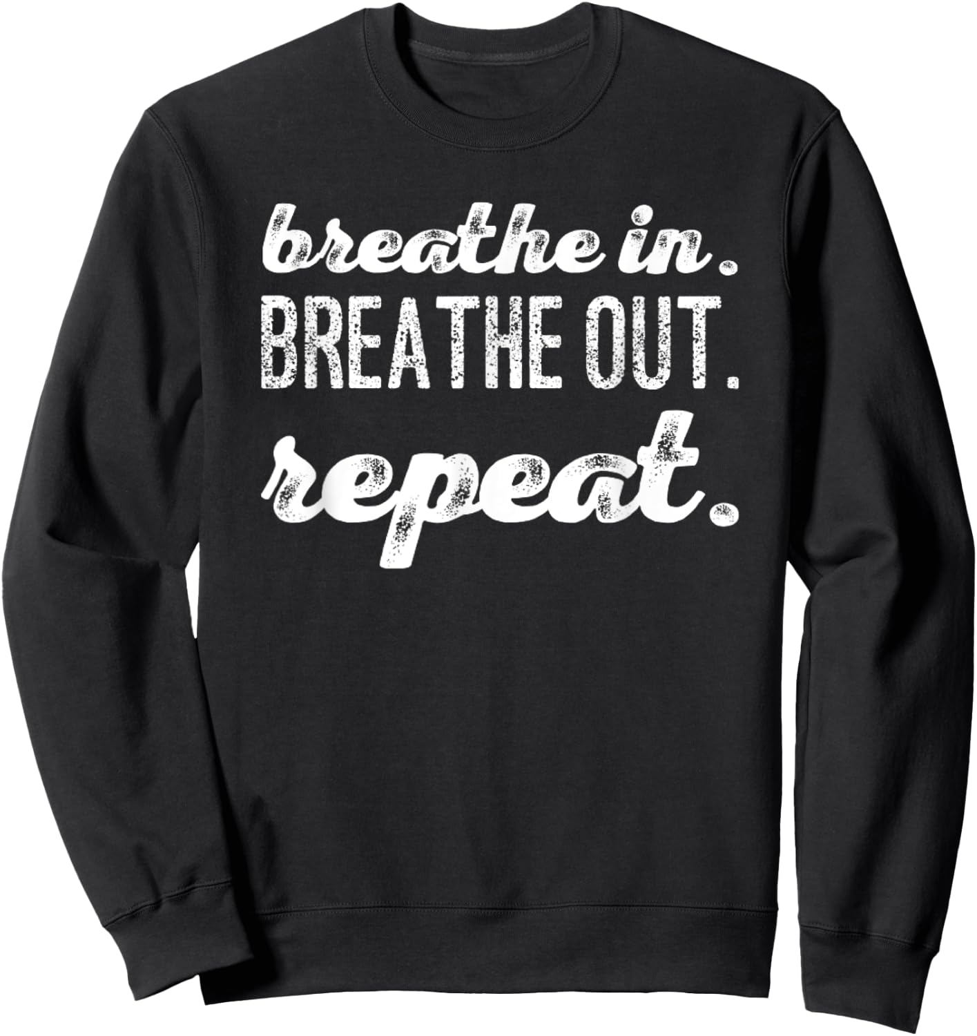 Breathe In. Breathe Out. Repeat. Sweatshirt - Sweatshirt | Black