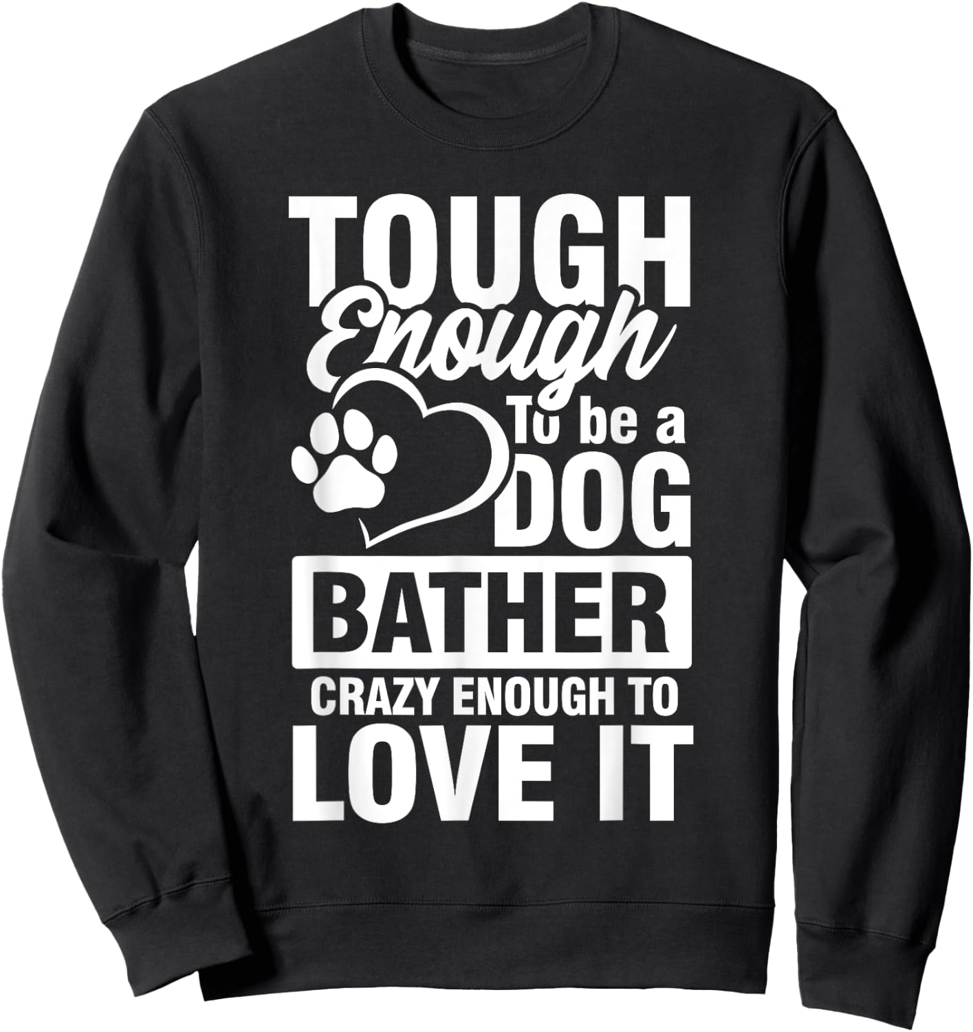 Tough enough to be a Dog bather Crazy enough to love it Women Sweatshirt - Sweatshirt | Black
