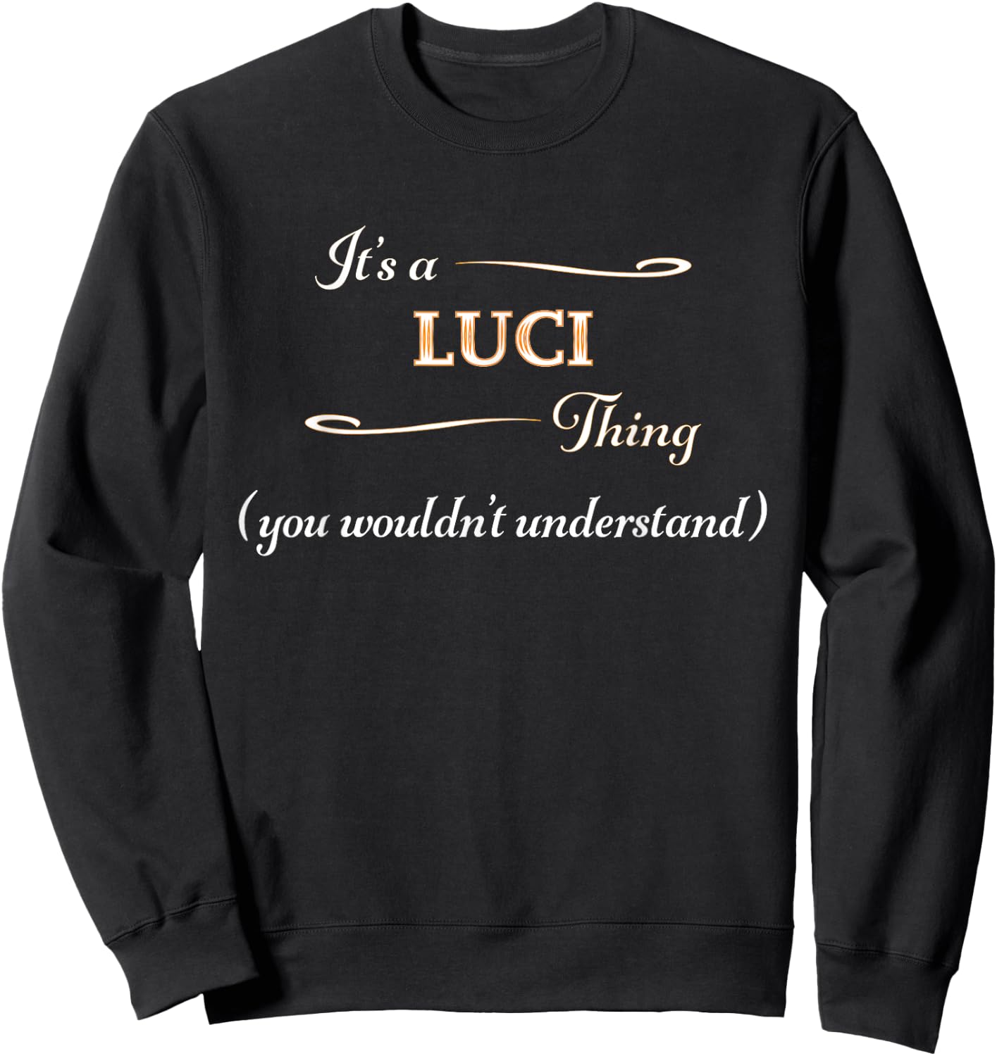 It's a LUCI Thing, You Wouldn't Understand | Name Gift Sweatshirt - Sweatshirt | Black