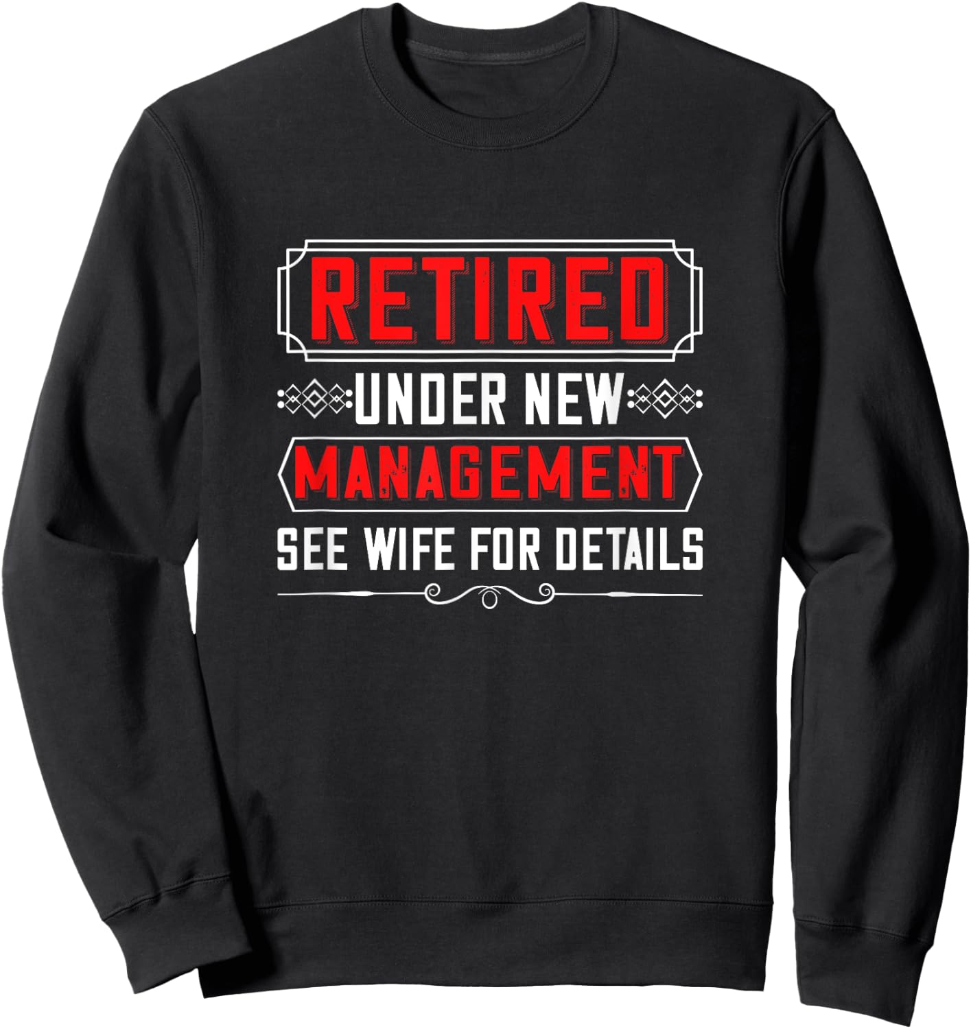 Retired Under New Management See Wife For Detail Cool Design Sweatshirt - Sweatshirt | Black