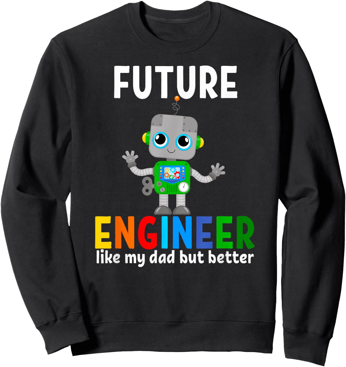 Future Engineer Costume Robot Robotic Like My Dad Sweatshirt - Sweatshirt | Black