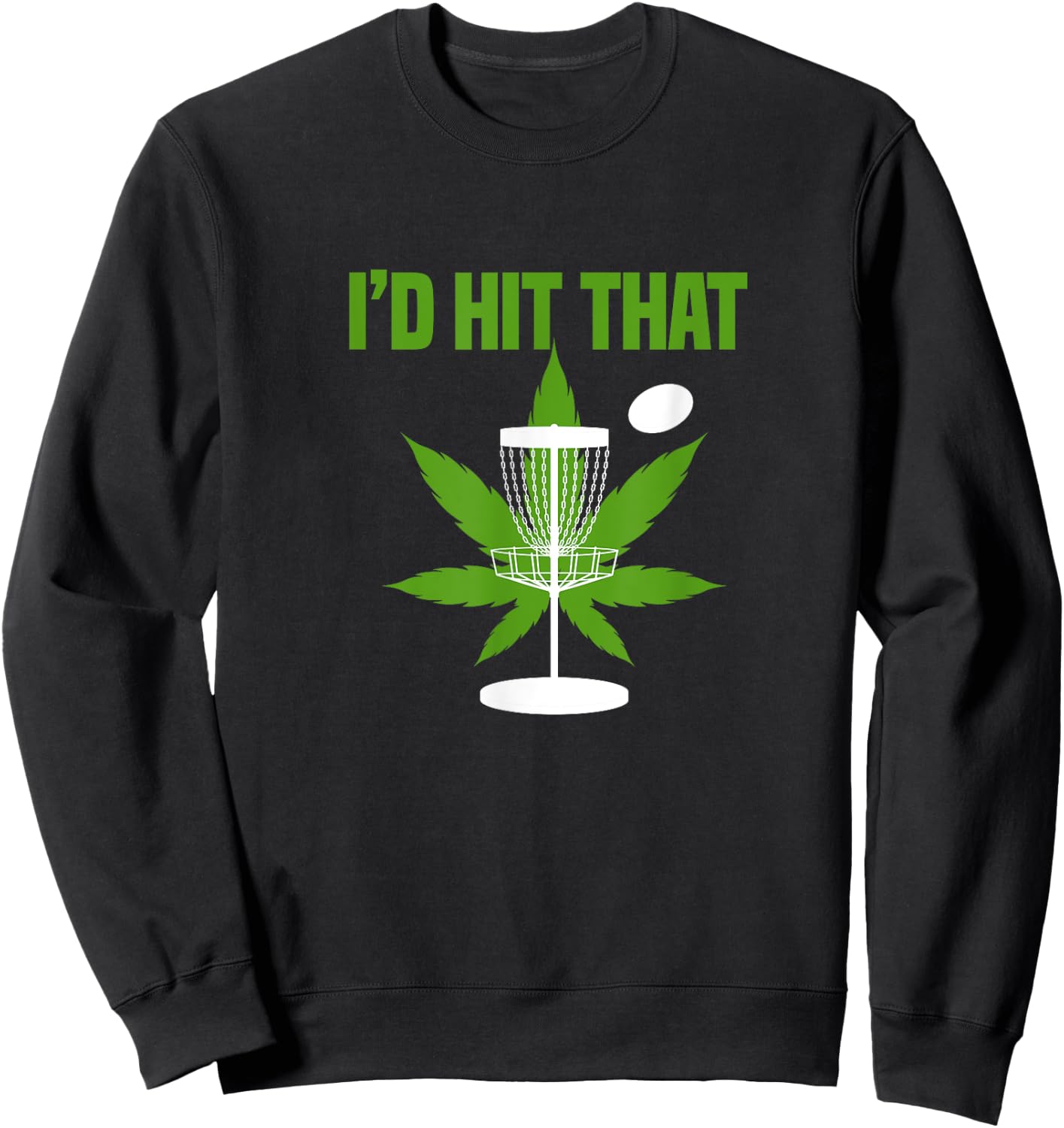 I'd Hit That Cannabis Weed Marijuana Disc Golf Sweatshirt - Sweatshirt | Black