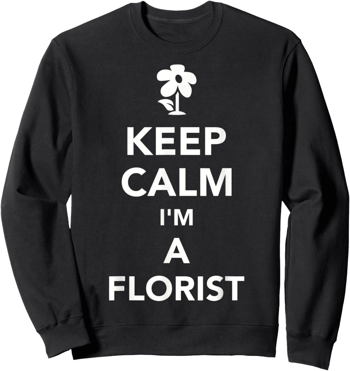 Keep calm I'm a florist Sweatshirt - Sweatshirt | Black