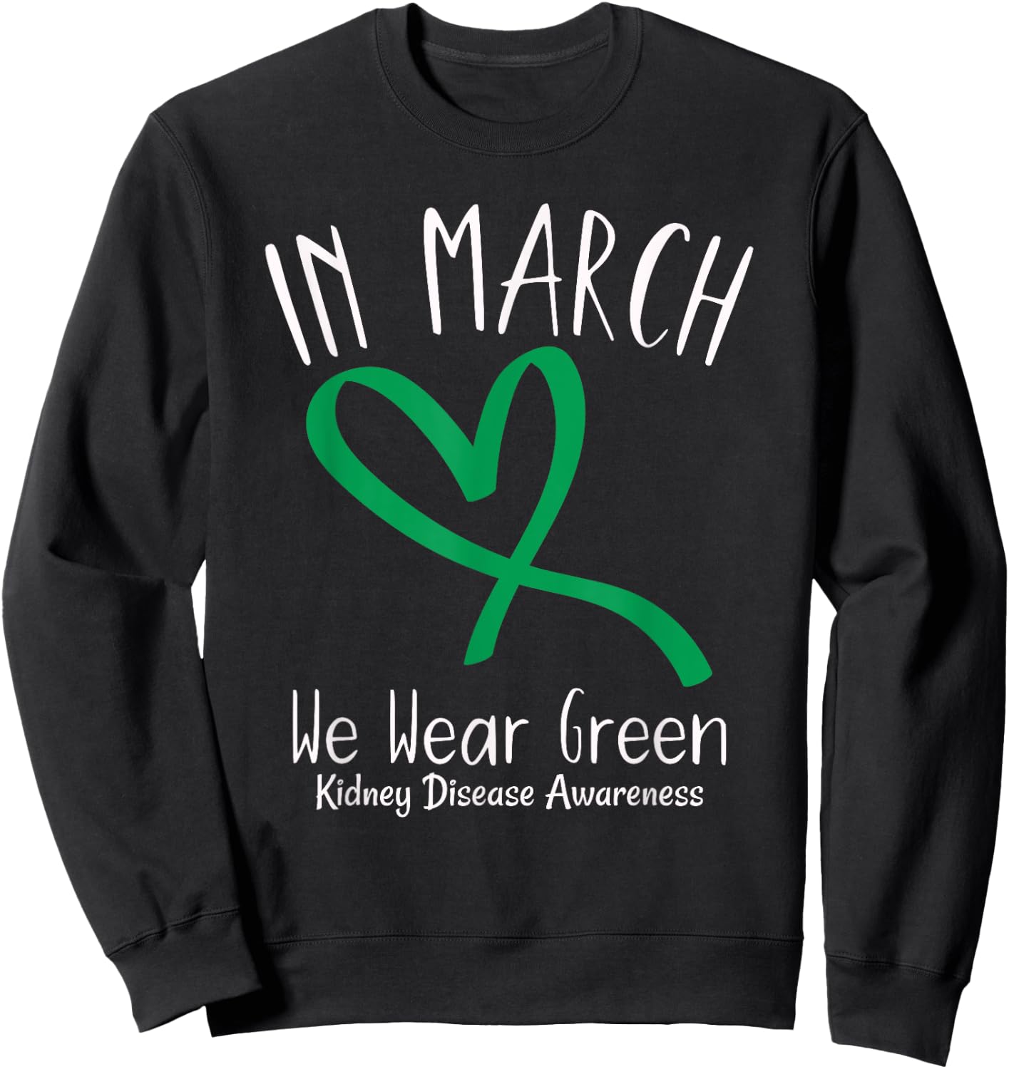 Heart In March We Wear Green Kidney Disease Awareness Sweatshirt - Sweatshirt | Black