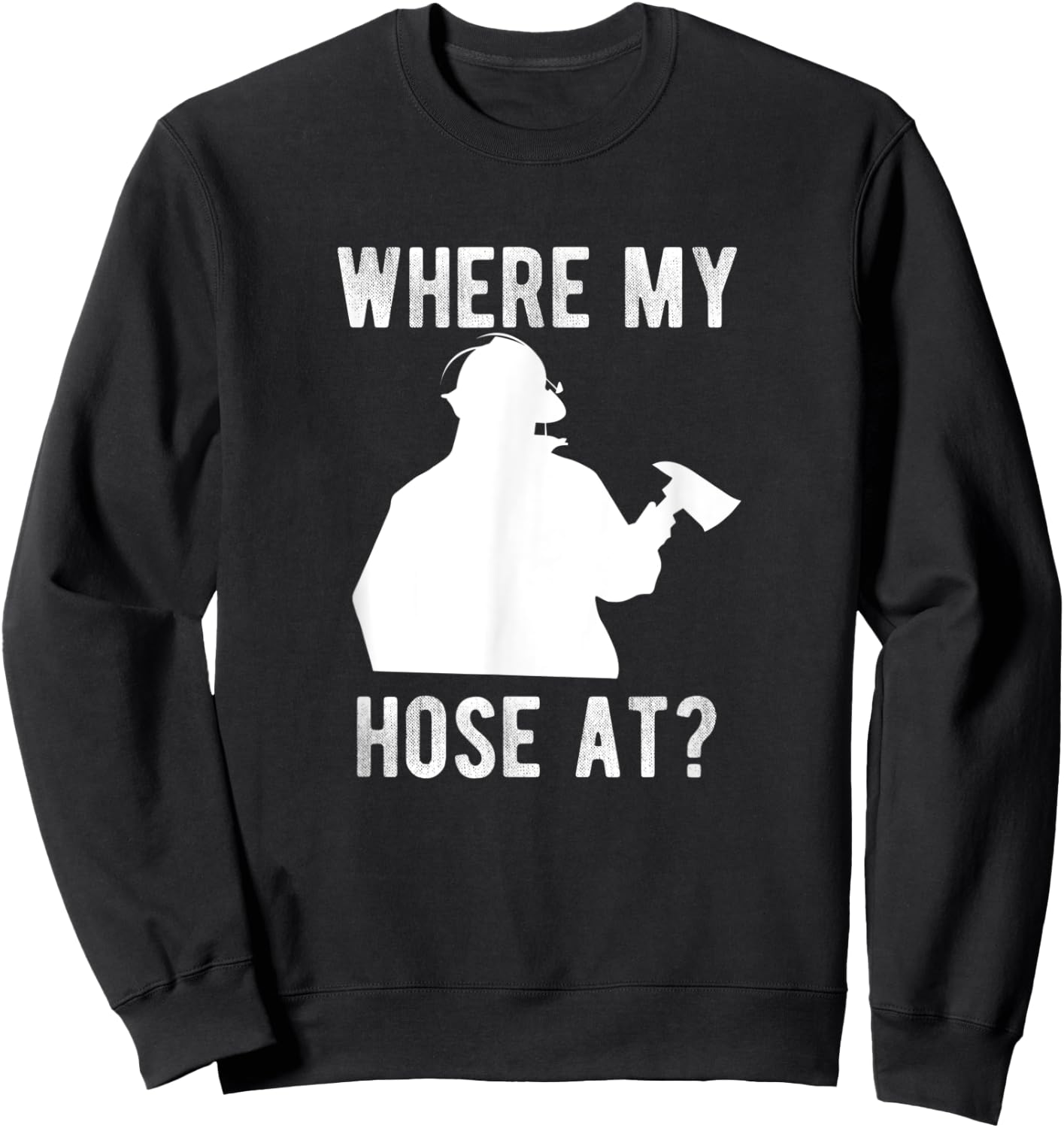 Firemen gift - Wheres my Hose at Funny Firefighter Sweatshirt - Sweatshirt | Black