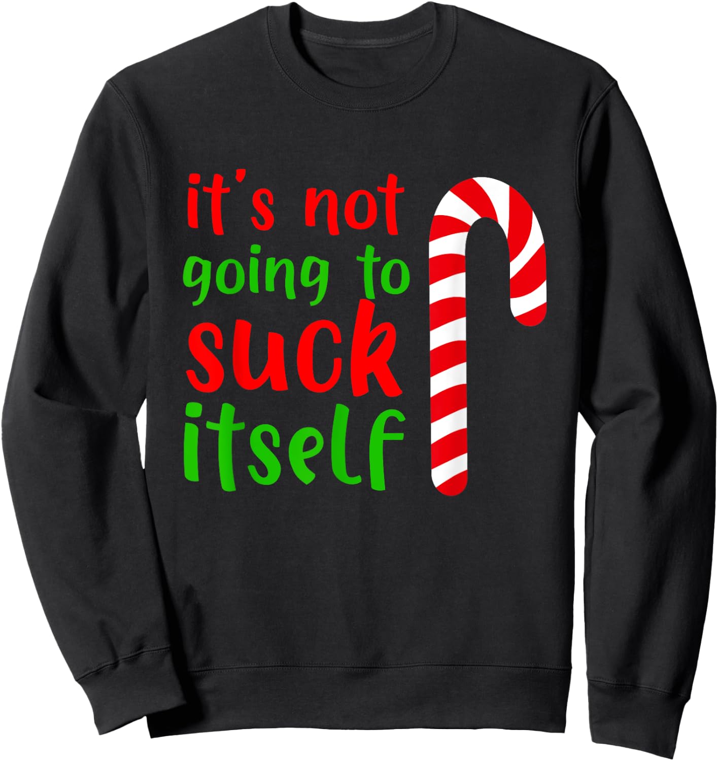 Funny Christmas Inappropriate Its Not Going To Suck Itself Sweatshirt - Sweatshirt | Black