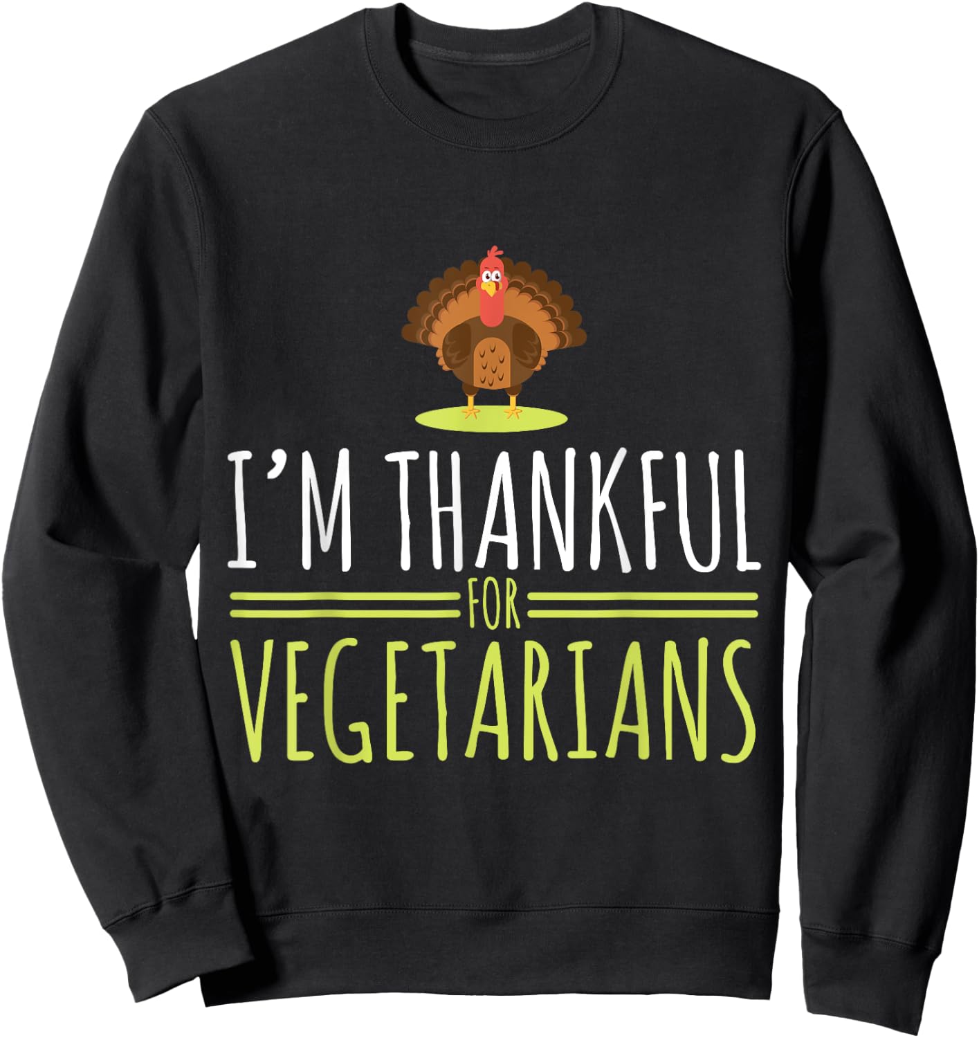 I am grateful for vegetarians, turkey, autumn, thanksgiving Sweatshirt - Sweatshirt | Black