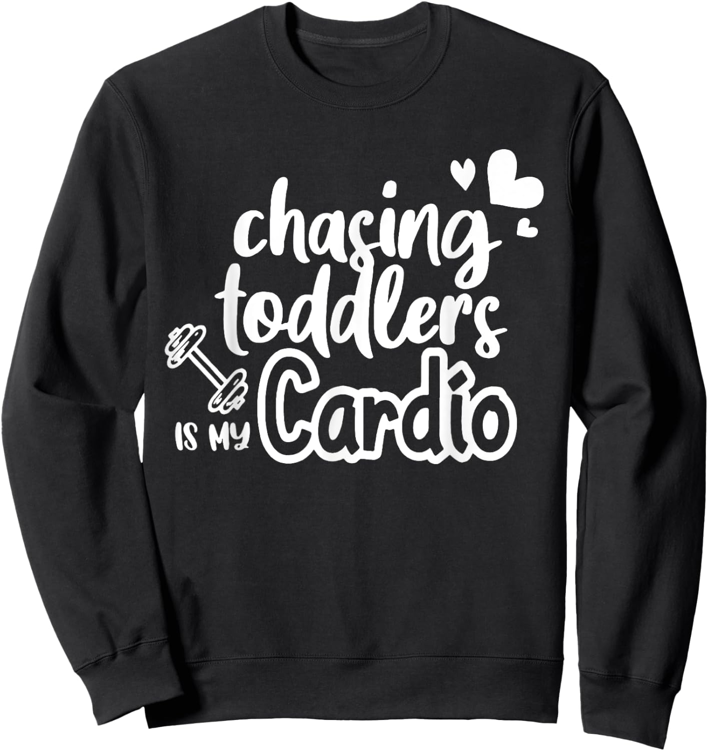 Chasing Toddlers Is My Cardio Sweatshirt - Sweatshirt | Black