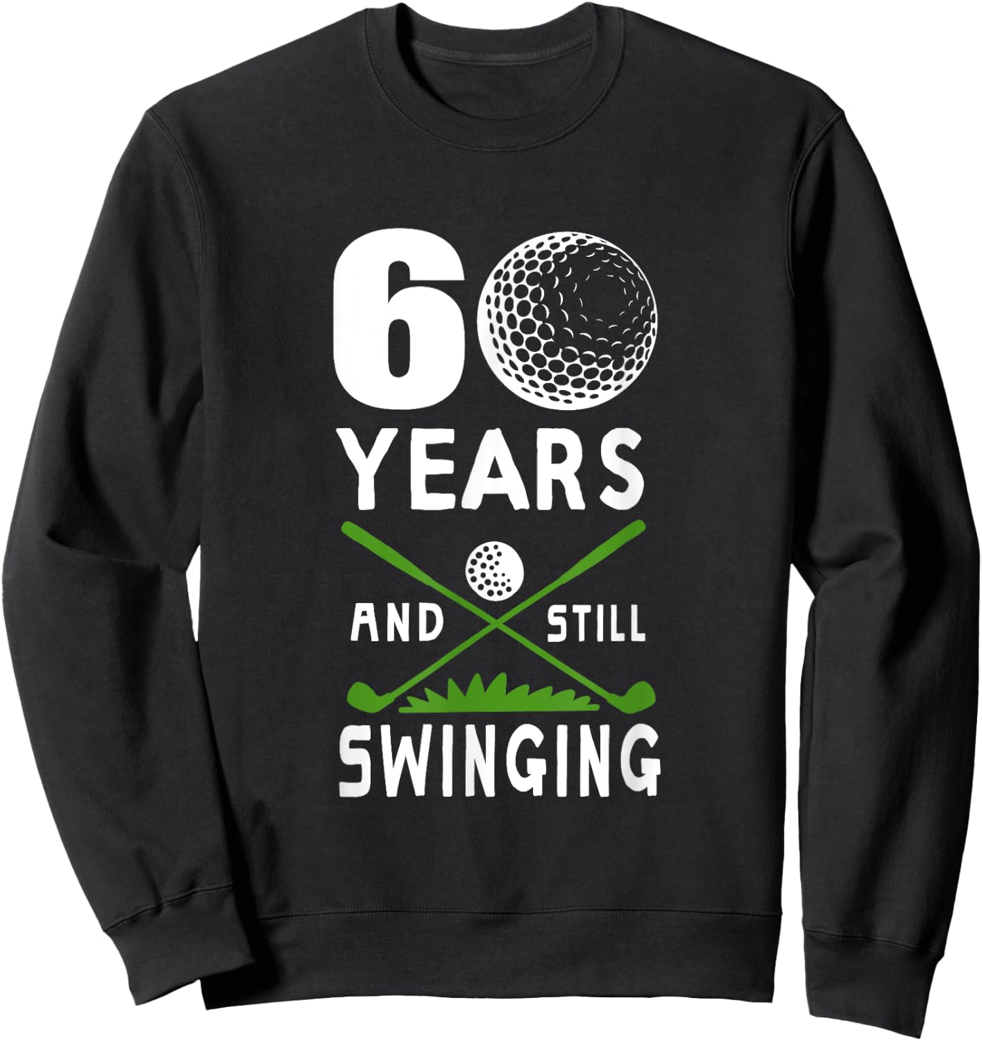 60 Years And Still Swinging 60th Birthday Golfing Apparel Sweatshirt - Sweatshirt | Black
