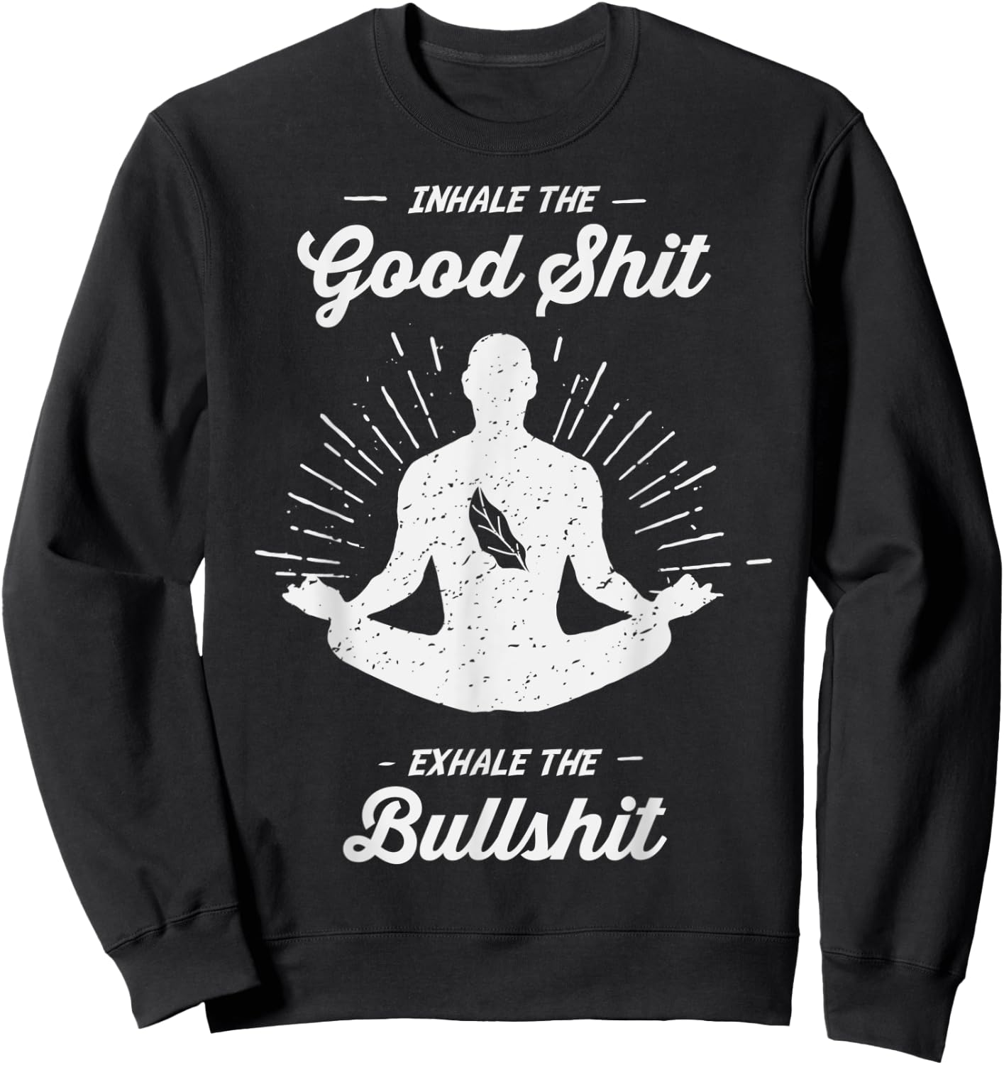 Inhale The Good Exhale The Bullshit - Yoga Zen Meditation Sweatshirt - Sweatshirt | Black