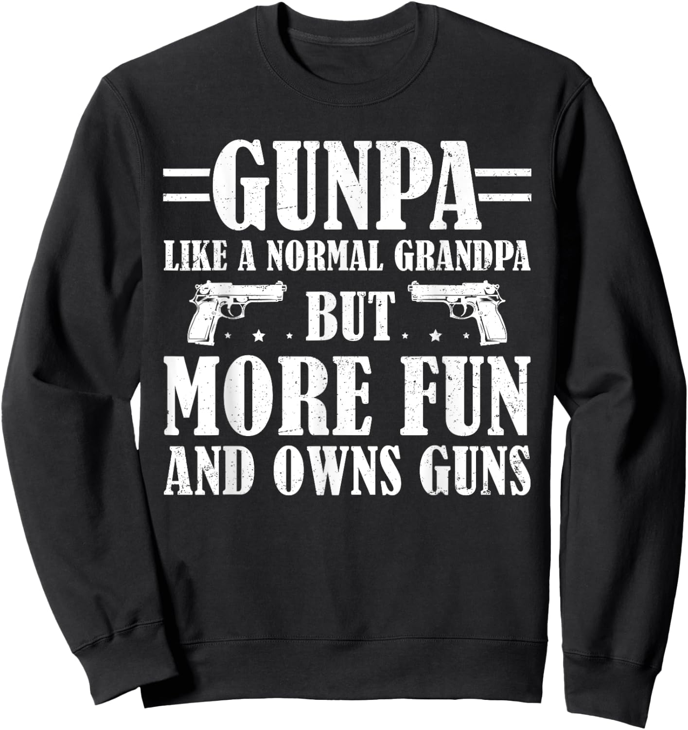 Funny Gunpa Like A Normal Grandpa But More Fun And Owns Guns Sweatshirt - Sweatshirt | Black