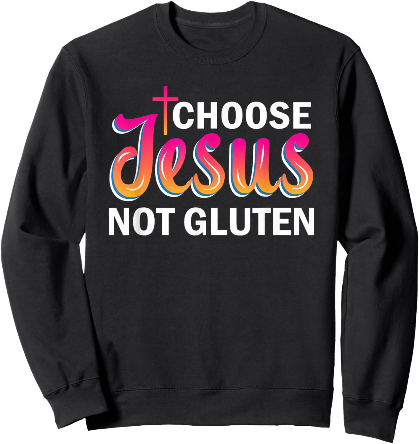 Choose Jesus Not Gluten Sweatshirt - Sweatshirt | Black