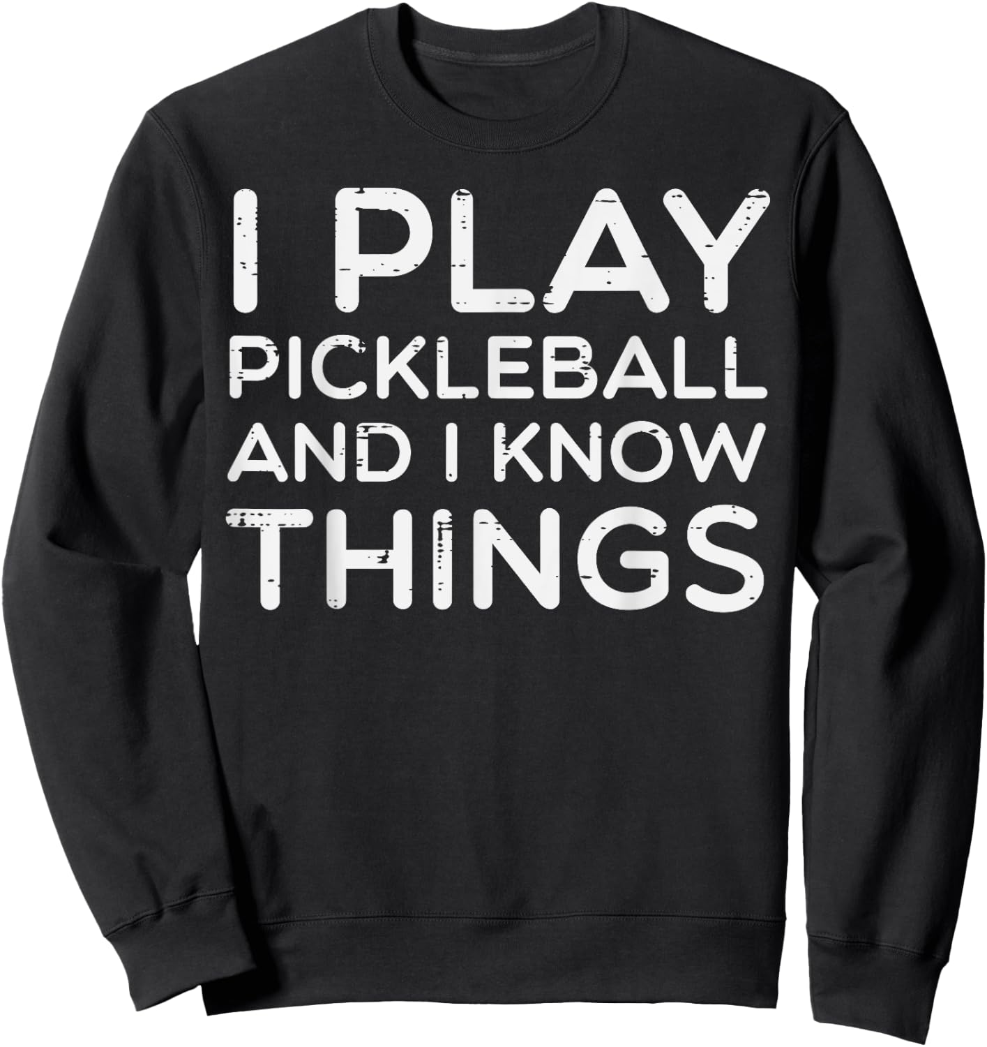 I Play Pickleball And Know Things Pickle Ball Men Women Kids Sweatshirt - Sweatshirt | Black